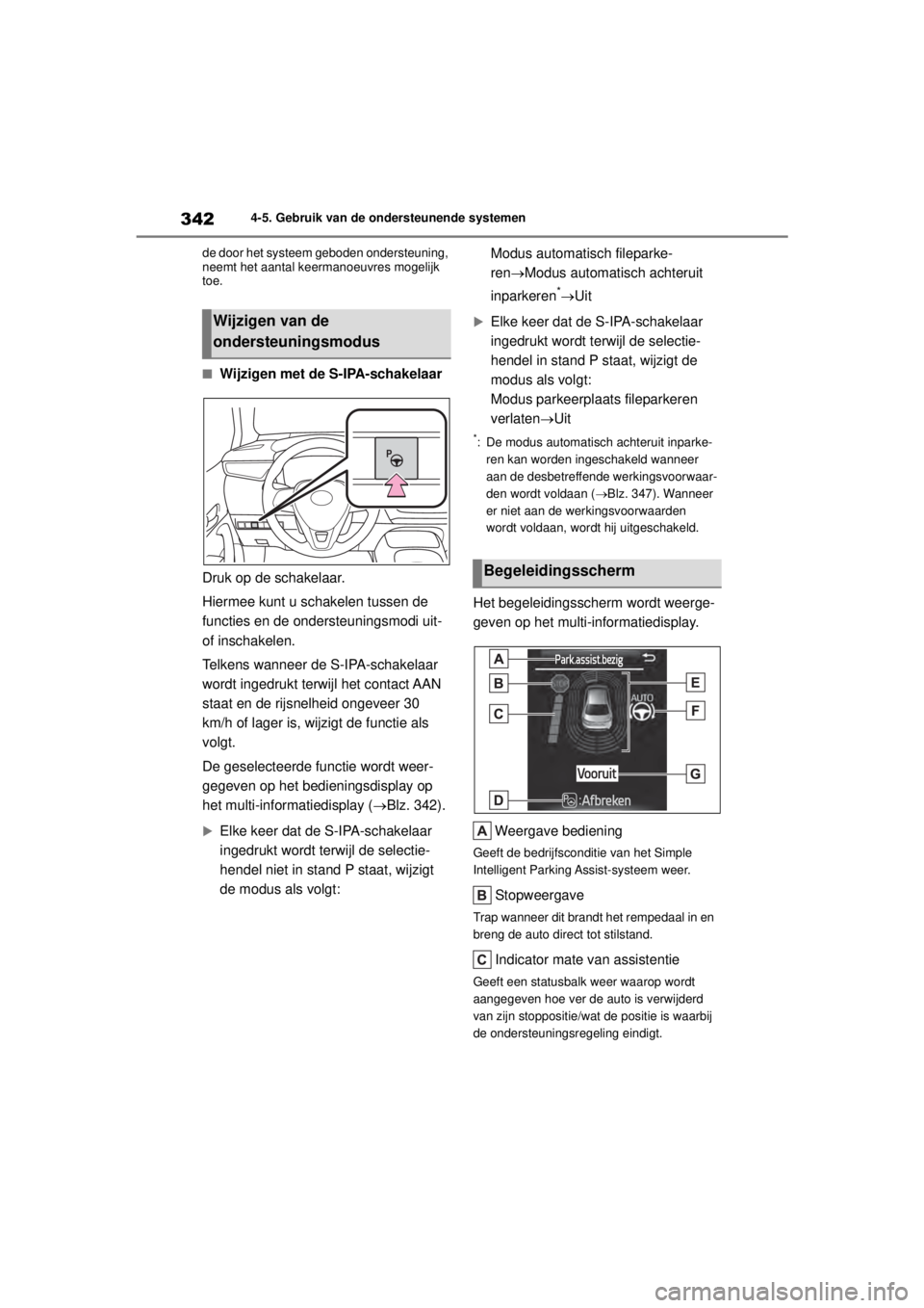 TOYOTA COROLLA HYBRID 2021 Instructieboekje (in Dutch) 3424-5. Gebruik van de ondersteunende systemen
COROLLA HV_TMMT_EE de door het systeem geboden ondersteuning,
neemt het aantal keermanoeuvres mogelijk
toe.
■Wijzigen met de S-IPA-schakelaar
Druk op TOYOTA COROLLA HYBRID 2021 Instructieboekje (in Dutch) 3424-5. Gebruik van de ondersteunende systemen
COROLLA HV_TMMT_EE de door het systeem geboden ondersteuning,
neemt het aantal keermanoeuvres mogelijk
toe.
■Wijzigen met de S-IPA-schakelaar
Druk op