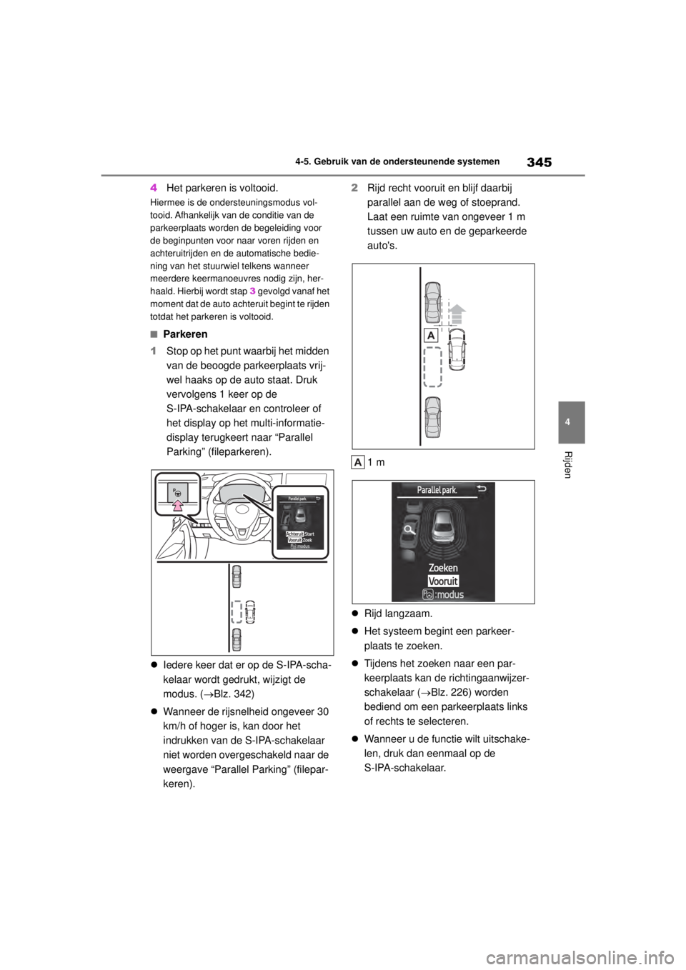 TOYOTA COROLLA HYBRID 2021 Instructieboekje (in Dutch) 345
4
4-5. Gebruik van de ondersteunende systemen
Rijden
COROLLA HV_TMMT_EE
4
Het parkeren is voltooid.
Hiermee is de ondersteuningsmodus vol-
tooid. Afhankelijk van de conditie van de
parkeerplaats TOYOTA COROLLA HYBRID 2021 Instructieboekje (in Dutch) 345
4
4-5. Gebruik van de ondersteunende systemen
Rijden
COROLLA HV_TMMT_EE
4
Het parkeren is voltooid.
Hiermee is de ondersteuningsmodus vol-
tooid. Afhankelijk van de conditie van de
parkeerplaats