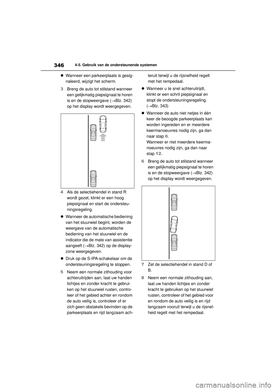 TOYOTA COROLLA HYBRID 2021 Instructieboekje (in Dutch) 3464-5. Gebruik van de ondersteunende systemen
COROLLA HV_TMMT_EE
Wanneer een parkeerplaats is gesig-
naleerd, wijzigt het scherm.
3 Breng de auto tot stilstand wanneer
een gelijkmatig piepsignaa TOYOTA COROLLA HYBRID 2021 Instructieboekje (in Dutch) 3464-5. Gebruik van de ondersteunende systemen
COROLLA HV_TMMT_EE
Wanneer een parkeerplaats is gesig-
naleerd, wijzigt het scherm.
3 Breng de auto tot stilstand wanneer
een gelijkmatig piepsignaa