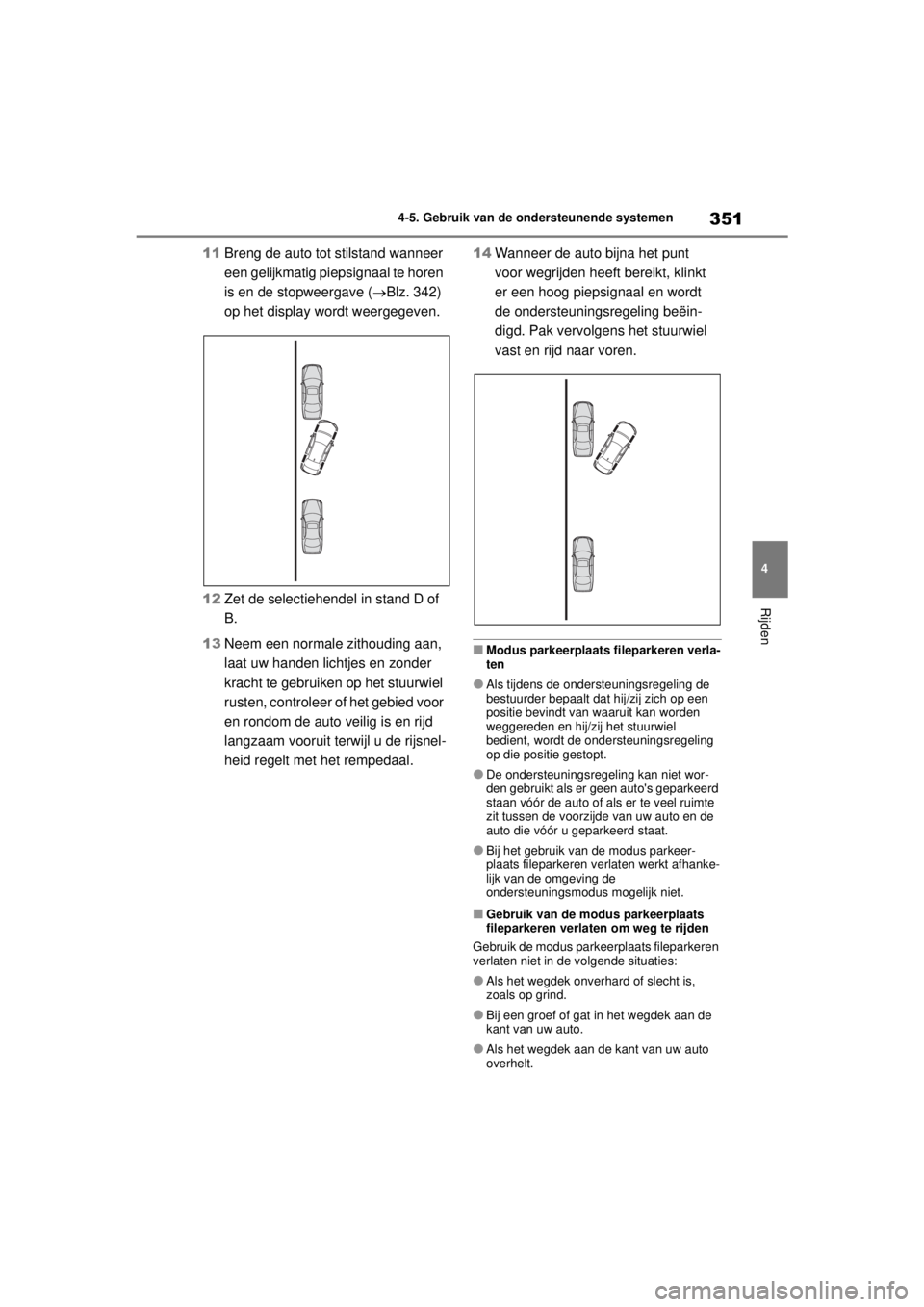 TOYOTA COROLLA HYBRID 2021  Instructieboekje (in Dutch) 351
4
4-5. Gebruik van de ondersteunende systemen
Rijden
COROLLA HV_TMMT_EE
11
Breng de auto tot stilstand wanneer 
een gelijkmatig piepsignaal te horen 
is en de stopweergave ( Blz. 342) 
op het d TOYOTA COROLLA HYBRID 2021  Instructieboekje (in Dutch) 351
4
4-5. Gebruik van de ondersteunende systemen
Rijden
COROLLA HV_TMMT_EE
11
Breng de auto tot stilstand wanneer 
een gelijkmatig piepsignaal te horen 
is en de stopweergave ( Blz. 342) 
op het d