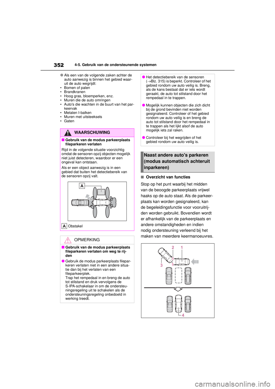 TOYOTA COROLLA HYBRID 2021 Instructieboekje (in Dutch) 3524-5. Gebruik van de ondersteunende systemen
COROLLA HV_TMMT_EE
●Als een van de volgende zaken achter de
auto aanwezig is binnen het gebied waar-
uit de auto wegrijdt:
• Bomen of palen
• Bran TOYOTA COROLLA HYBRID 2021 Instructieboekje (in Dutch) 3524-5. Gebruik van de ondersteunende systemen
COROLLA HV_TMMT_EE
●Als een van de volgende zaken achter de
auto aanwezig is binnen het gebied waar-
uit de auto wegrijdt:
• Bomen of palen
• Bran