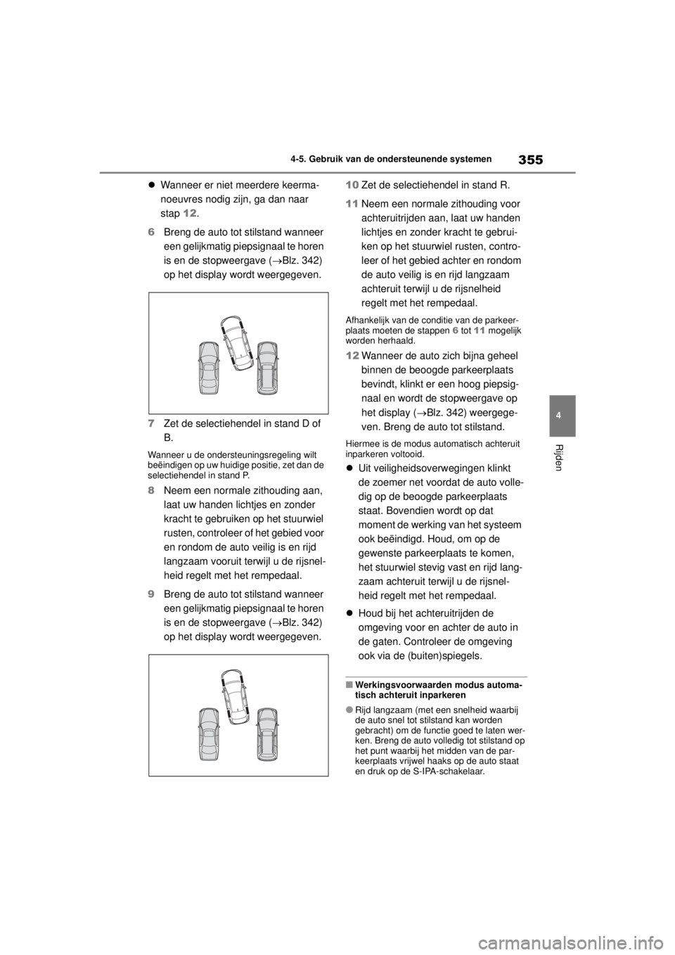 TOYOTA COROLLA HYBRID 2021  Instructieboekje (in Dutch) 355
4
4-5. Gebruik van de ondersteunende systemen
Rijden
COROLLA HV_TMMT_EE
Wanneer er niet meerdere keerma-
noeuvres nodig zijn, ga dan naar 
stap  12.
6 Breng de auto tot stilstand wanneer 
een  TOYOTA COROLLA HYBRID 2021  Instructieboekje (in Dutch) 355
4
4-5. Gebruik van de ondersteunende systemen
Rijden
COROLLA HV_TMMT_EE
Wanneer er niet meerdere keerma-
noeuvres nodig zijn, ga dan naar 
stap  12.
6 Breng de auto tot stilstand wanneer 
een