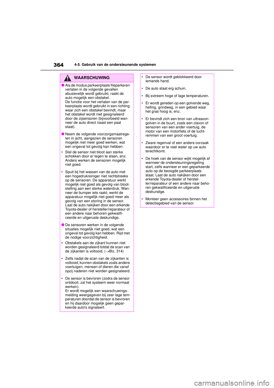 TOYOTA COROLLA HYBRID 2021  Instructieboekje (in Dutch) 3644-5. Gebruik van de ondersteunende systemen
COROLLA HV_TMMT_EE
WAARSCHUWING
●Als de modus parkeerplaats fileparkeren 
verlaten in de volgende gevallen 
abusievelijk wordt gebruikt, raakt de 
auto TOYOTA COROLLA HYBRID 2021  Instructieboekje (in Dutch) 3644-5. Gebruik van de ondersteunende systemen
COROLLA HV_TMMT_EE
WAARSCHUWING
●Als de modus parkeerplaats fileparkeren 
verlaten in de volgende gevallen 
abusievelijk wordt gebruikt, raakt de 
auto
