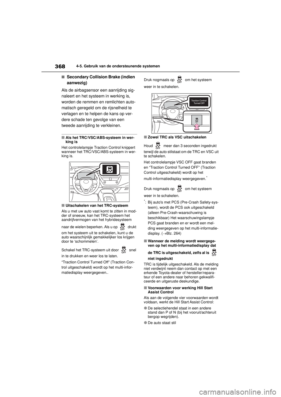 TOYOTA COROLLA HYBRID 2021  Instructieboekje (in Dutch) 3684-5. Gebruik van de ondersteunende systemen
COROLLA HV_TMMT_EE
■Secondary Collision Brake (indien 
aanwezig)
Als de airbagsensor een aanrijding sig-
naleert en het systeem in werking is, 
worden  TOYOTA COROLLA HYBRID 2021  Instructieboekje (in Dutch) 3684-5. Gebruik van de ondersteunende systemen
COROLLA HV_TMMT_EE
■Secondary Collision Brake (indien 
aanwezig)
Als de airbagsensor een aanrijding sig-
naleert en het systeem in werking is, 
worden