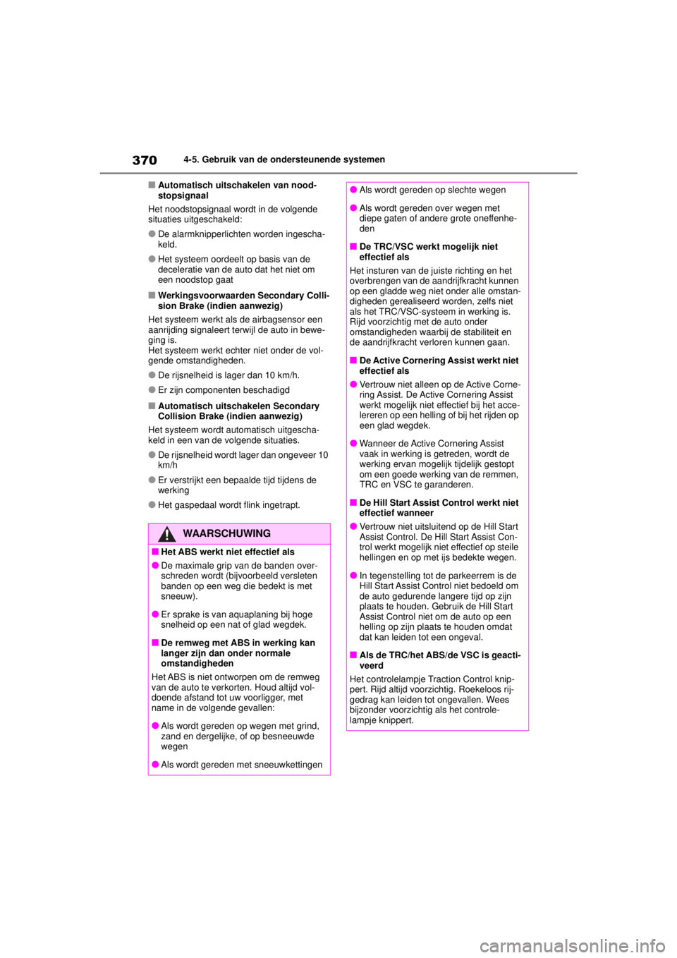 TOYOTA COROLLA HYBRID 2021  Instructieboekje (in Dutch) 3704-5. Gebruik van de ondersteunende systemen
COROLLA HV_TMMT_EE
■Automatisch uitschakelen van nood-
stopsignaal
Het noodstopsignaal wordt in de volgende 
situaties uitgeschakeld:
●De alarmknippe TOYOTA COROLLA HYBRID 2021  Instructieboekje (in Dutch) 3704-5. Gebruik van de ondersteunende systemen
COROLLA HV_TMMT_EE
■Automatisch uitschakelen van nood-
stopsignaal
Het noodstopsignaal wordt in de volgende 
situaties uitgeschakeld:
●De alarmknippe