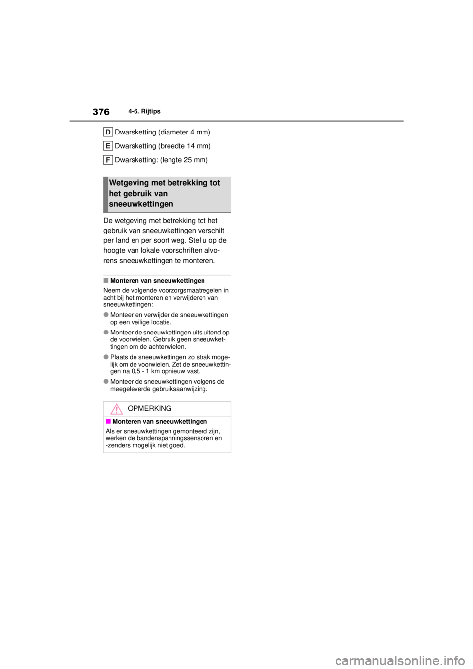 TOYOTA COROLLA HYBRID 2021  Instructieboekje (in Dutch) 3764-6. Rijtips
COROLLA HV_TMMT_EE
Dwarsketting (diameter 4 mm)
Dwarsketting (breedte 14 mm)
Dwarsketting: (lengte 25 mm)
De wetgeving met betrekking tot het 
gebruik van sneeuwkettingen verschilt 
pe TOYOTA COROLLA HYBRID 2021  Instructieboekje (in Dutch) 3764-6. Rijtips
COROLLA HV_TMMT_EE
Dwarsketting (diameter 4 mm)
Dwarsketting (breedte 14 mm)
Dwarsketting: (lengte 25 mm)
De wetgeving met betrekking tot het 
gebruik van sneeuwkettingen verschilt 
pe