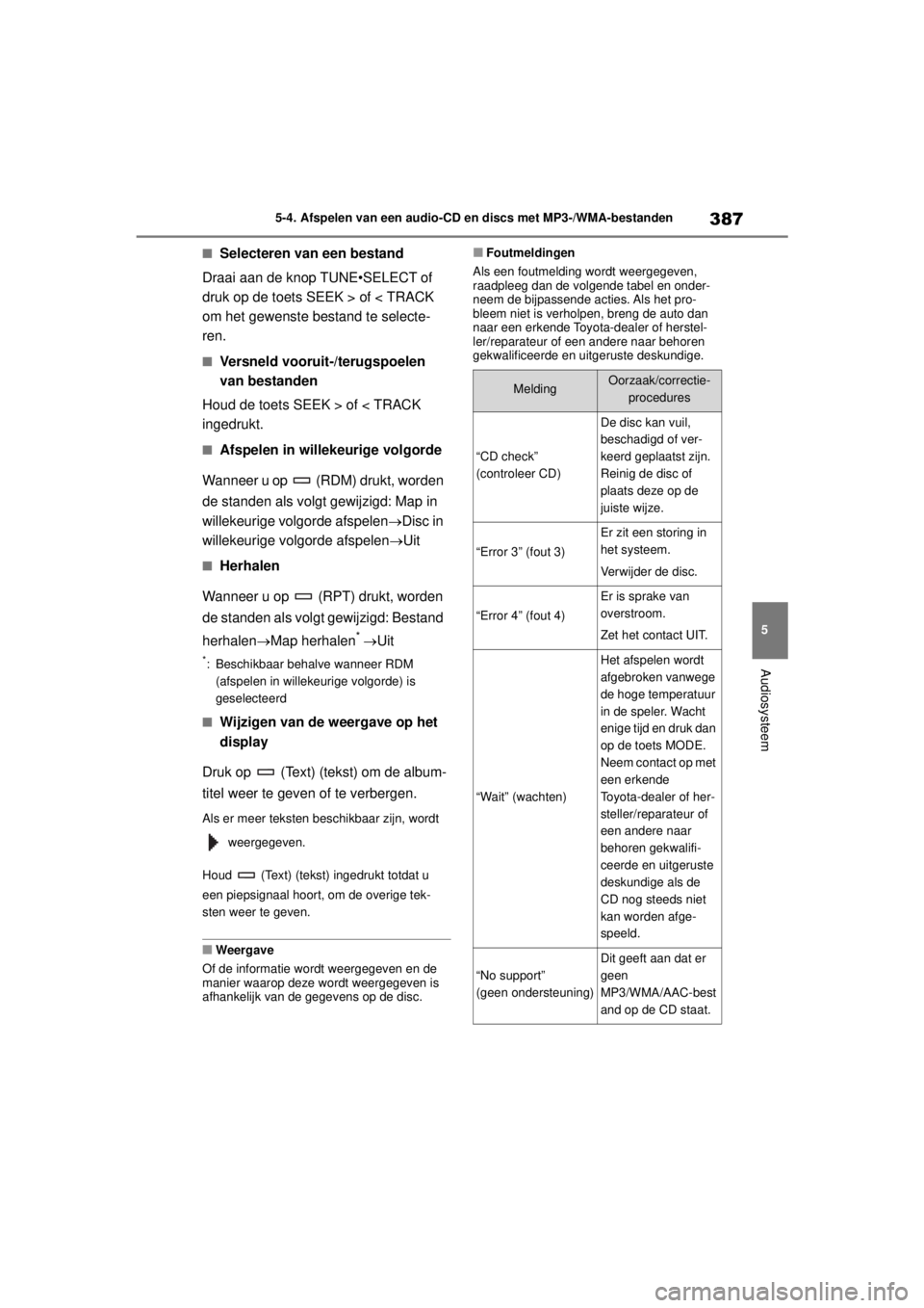 TOYOTA COROLLA HYBRID 2021  Instructieboekje (in Dutch) 387
5
5-4. Afspelen van een audio-CD en discs met MP3-/WMA-bestanden
Audiosysteem
COROLLA HV_TMMT_EE
■Selecteren van een bestand
Draai aan de knop TUNE•SELECT of 
druk op de toets SEEK > of < TRAC TOYOTA COROLLA HYBRID 2021  Instructieboekje (in Dutch) 387
5
5-4. Afspelen van een audio-CD en discs met MP3-/WMA-bestanden
Audiosysteem
COROLLA HV_TMMT_EE
■Selecteren van een bestand
Draai aan de knop TUNE•SELECT of 
druk op de toets SEEK > of < TRAC
