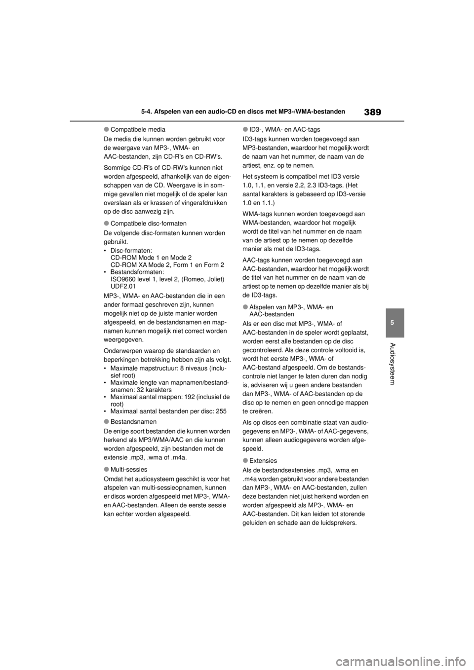 TOYOTA COROLLA HYBRID 2021  Instructieboekje (in Dutch) 389
5
5-4. Afspelen van een audio-CD en discs met MP3-/WMA-bestanden
Audiosysteem
COROLLA HV_TMMT_EE
●Compatibele media
De media die kunnen worden gebruikt voor 
de weergave van MP3-, WMA- en 
AAC-b