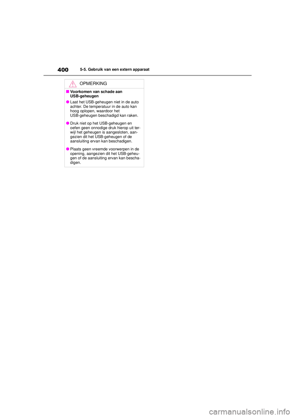 TOYOTA COROLLA HYBRID 2021 Instructieboekje (in Dutch) 4005-5. Gebruik van een extern apparaat
COROLLA HV_TMMT_EE
OPMERKING
■Voorkomen van schade aan
USB-geheugen
●Laat het USB-geheugen niet in de auto
achter. De temperatuur in de auto kan
hoog opl TOYOTA COROLLA HYBRID 2021 Instructieboekje (in Dutch) 4005-5. Gebruik van een extern apparaat
COROLLA HV_TMMT_EE
OPMERKING
■Voorkomen van schade aan
USB-geheugen
●Laat het USB-geheugen niet in de auto
achter. De temperatuur in de auto kan
hoog opl