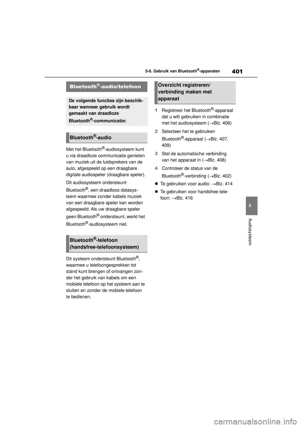 TOYOTA COROLLA HYBRID 2021 Instructieboekje (in Dutch) 401
5
5-6. Gebruik van Bluetooth
®-apparaten
Audiosysteem
COROLLA HV_TMMT_EE
5-6.Gebruik van Bluetooth®-apparaten
Met het Bluetooth®-audiosysteem kunt
u via draadloze communicatie genieten
van mu TOYOTA COROLLA HYBRID 2021 Instructieboekje (in Dutch) 401
5
5-6. Gebruik van Bluetooth
®-apparaten
Audiosysteem
COROLLA HV_TMMT_EE
5-6.Gebruik van Bluetooth®-apparaten
Met het Bluetooth®-audiosysteem kunt
u via draadloze communicatie genieten
van mu
