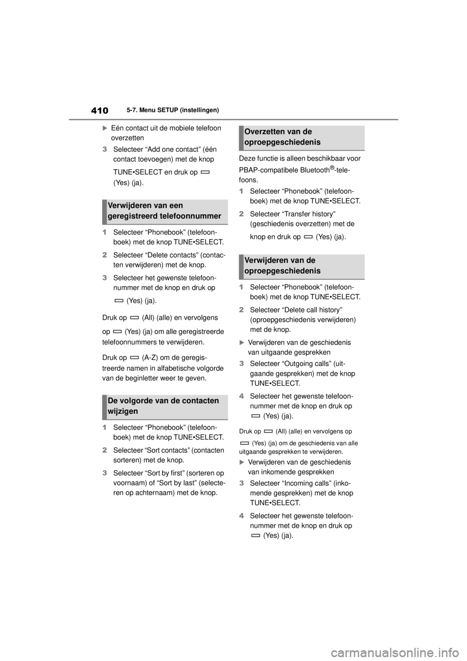 TOYOTA COROLLA HYBRID 2021  Instructieboekje (in Dutch) 4105-7. Menu SETUP (instellingen)
COROLLA HV_TMMT_EE 
Eén contact uit de mobiele telefoon 
overzetten
3 Selecteer “Add one contact” (één 
contact toevoegen) met de knop 
TUNE•SELECT en dru