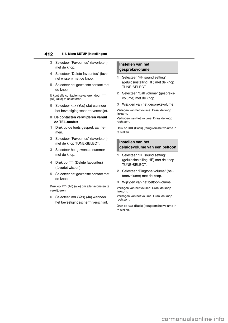 TOYOTA COROLLA HYBRID 2021 Instructieboekje (in Dutch) 4125-7. Menu SETUP (instellingen)
COROLLA HV_TMMT_EE
3 Selecteer “Favourites” (favorieten)
met de knop.
4 Selecteer “Delete favourites” (favo-
riet wissen) met de knop.
5 Selecteer het gewens TOYOTA COROLLA HYBRID 2021 Instructieboekje (in Dutch) 4125-7. Menu SETUP (instellingen)
COROLLA HV_TMMT_EE
3 Selecteer “Favourites” (favorieten)
met de knop.
4 Selecteer “Delete favourites” (favo-
riet wissen) met de knop.
5 Selecteer het gewens