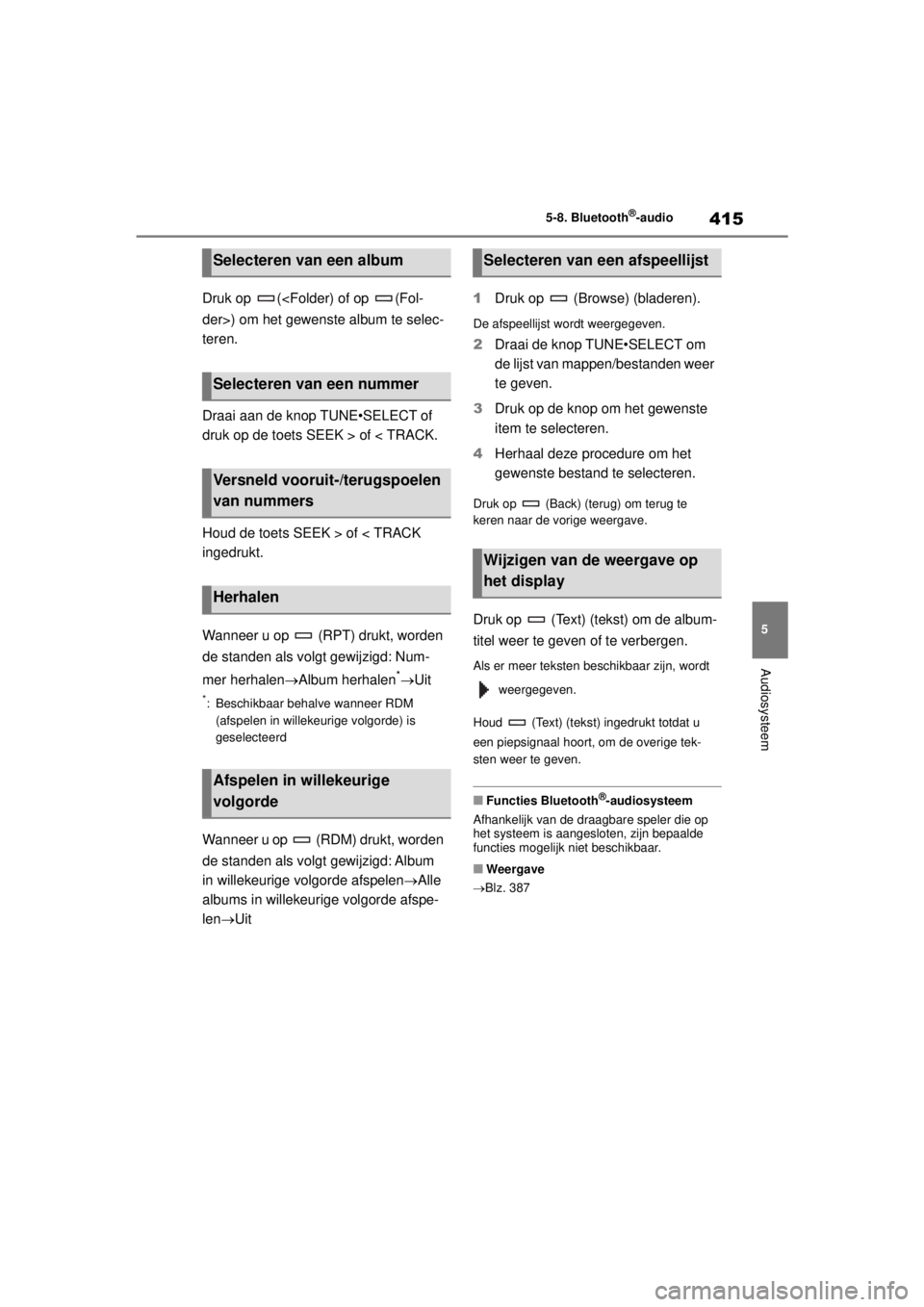 TOYOTA COROLLA HYBRID 2021  Instructieboekje (in Dutch) 415
5
5-8. Bluetooth
®-audio
Audiosysteem
COROLLA HV_TMMT_EE
Druk op  (<Folder) of op  (Fol-
der>) om het gewenste album te selec-
teren.
Draai aan de knop TUNE•SELECT of 
druk op de toets SEEK > o TOYOTA COROLLA HYBRID 2021  Instructieboekje (in Dutch) 415
5
5-8. Bluetooth
®-audio
Audiosysteem
COROLLA HV_TMMT_EE
Druk op  (<Folder) of op  (Fol-
der>) om het gewenste album te selec-
teren.
Draai aan de knop TUNE•SELECT of 
druk op de toets SEEK > o