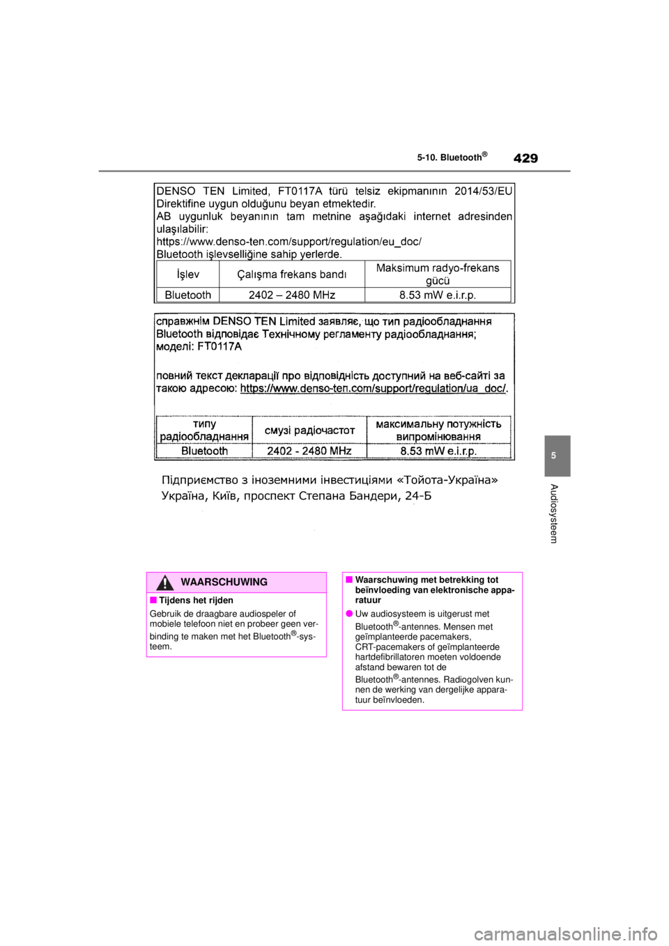 TOYOTA COROLLA HYBRID 2021  Instructieboekje (in Dutch) 429
5
5-10. Bluetooth
®
Audiosysteem
COROLLA HV_TMMT_EE
WAARSCHUWING
■Tijdens het rijden
Gebruik de draagbare audiospeler of 
mobiele telefoon niet en probeer geen ver-
binding te maken met het Blu