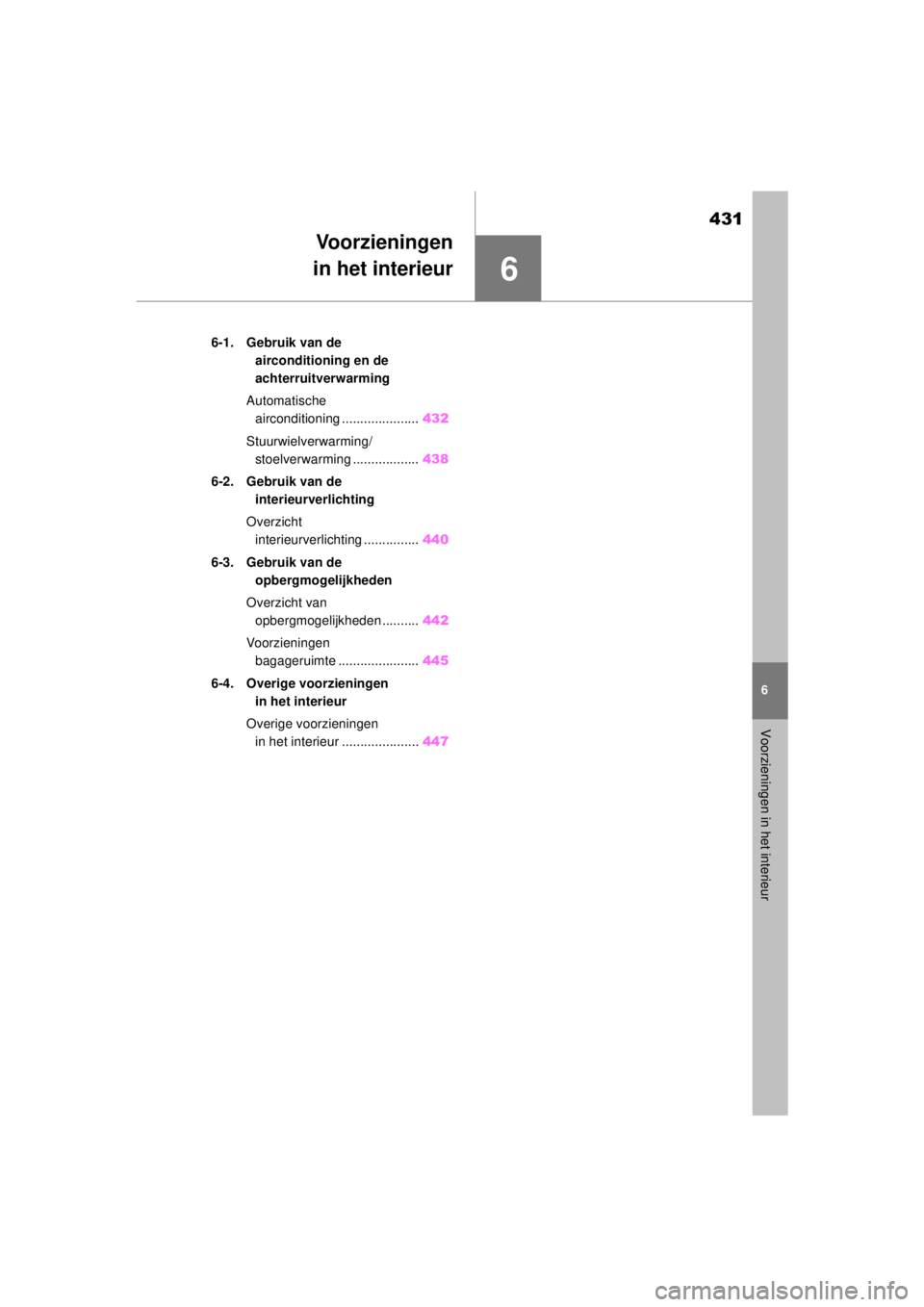 TOYOTA COROLLA HYBRID 2021  Instructieboekje (in Dutch) 6
431
6
Voorzieningen in het interieur
COROLLA HV_TMMT_EE
Voorzieningen
in het interieur
.6-1. Gebruik van de 
airconditioning en de 
achterruitverwarming
Automatische  airconditioning ...............