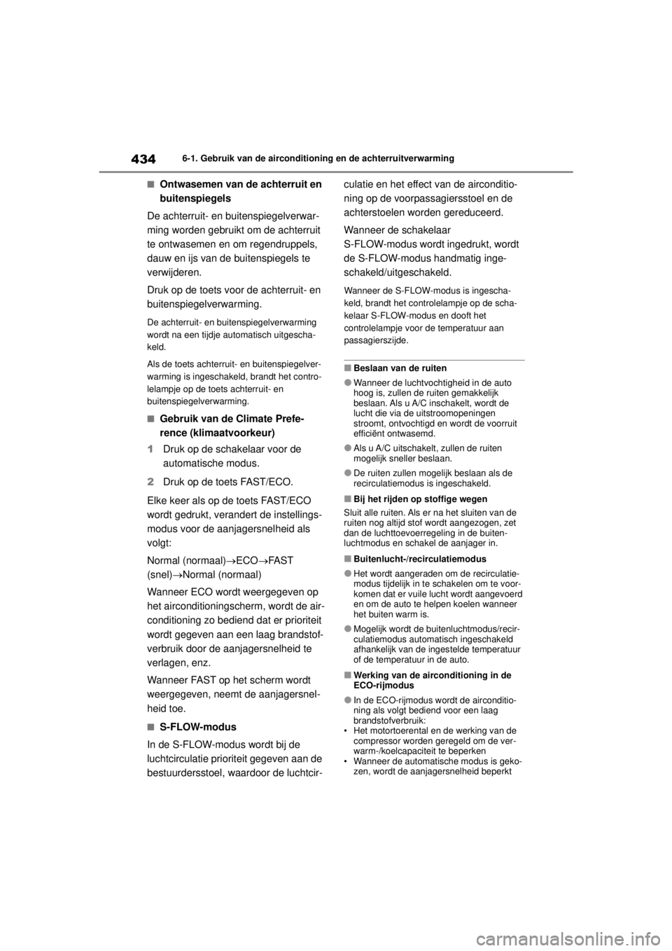 TOYOTA COROLLA HYBRID 2021  Instructieboekje (in Dutch) 4346-1. Gebruik van de airconditioning en de achterruitverwarming
COROLLA HV_TMMT_EE
■Ontwasemen van de achterruit en 
buitenspiegels
De achterruit- en buitenspiegelverwar-
ming worden gebruikt om d