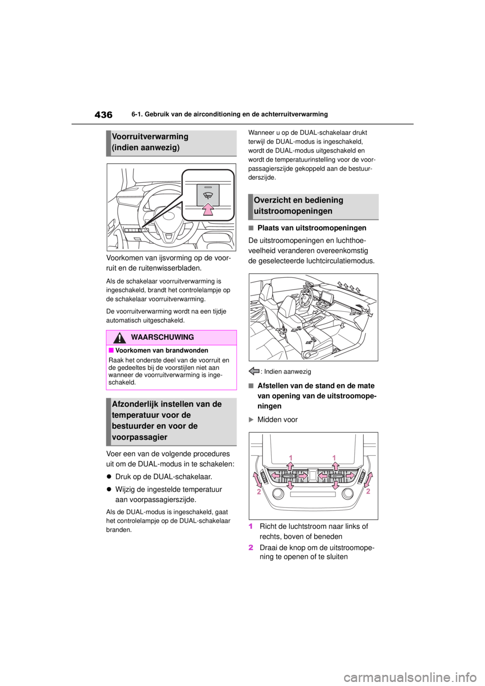 TOYOTA COROLLA HYBRID 2021  Instructieboekje (in Dutch) 4366-1. Gebruik van de airconditioning en de achterruitverwarming
COROLLA HV_TMMT_EE
Voorkomen van ijsvorming op de voor-
ruit en de ruitenwisserbladen.
Als de schakelaar voorruitverwarming is 
ingesc