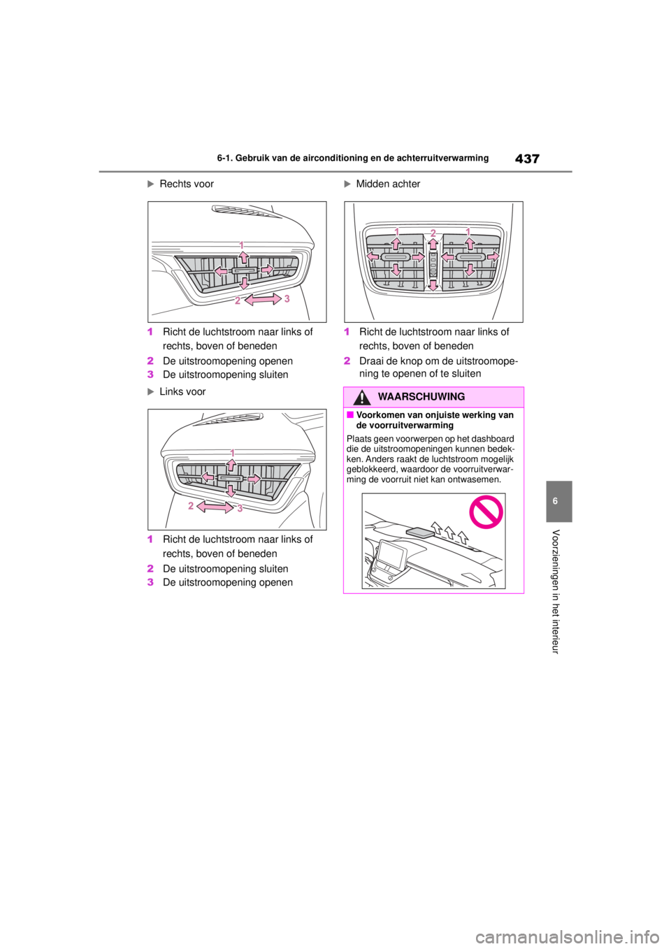 TOYOTA COROLLA HYBRID 2021 Instructieboekje (in Dutch) 437
6
6-1. Gebruik van de airconditioning en de achterruitverwarming
Voorzieningen in het interieur
COROLLA HV_TMMT_EE
Rechts voor
1 Richt de luchtstroom naar links of
rechts, boven of beneden
2 TOYOTA COROLLA HYBRID 2021 Instructieboekje (in Dutch) 437
6
6-1. Gebruik van de airconditioning en de achterruitverwarming
Voorzieningen in het interieur
COROLLA HV_TMMT_EE
Rechts voor
1 Richt de luchtstroom naar links of
rechts, boven of beneden
2