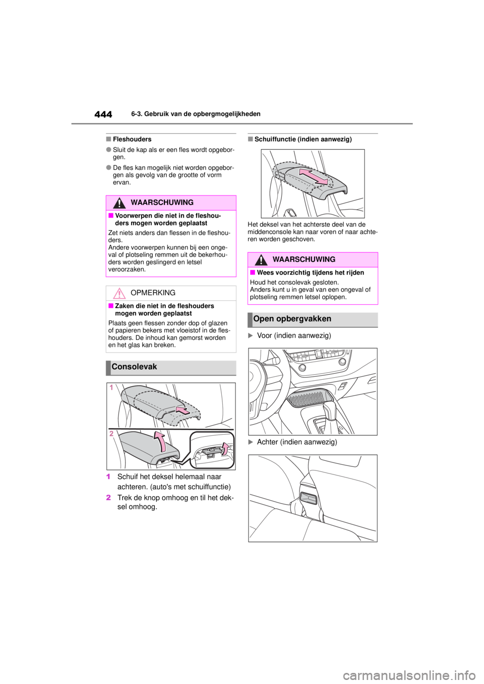 TOYOTA COROLLA HYBRID 2021  Instructieboekje (in Dutch) 4446-3. Gebruik van de opbergmogelijkheden
COROLLA HV_TMMT_EE
■Fleshouders
●Sluit de kap als er  een fles wordt opgebor-
gen.
●De fles kan mogelijk niet worden opgebor-
gen als gevolg van de gro