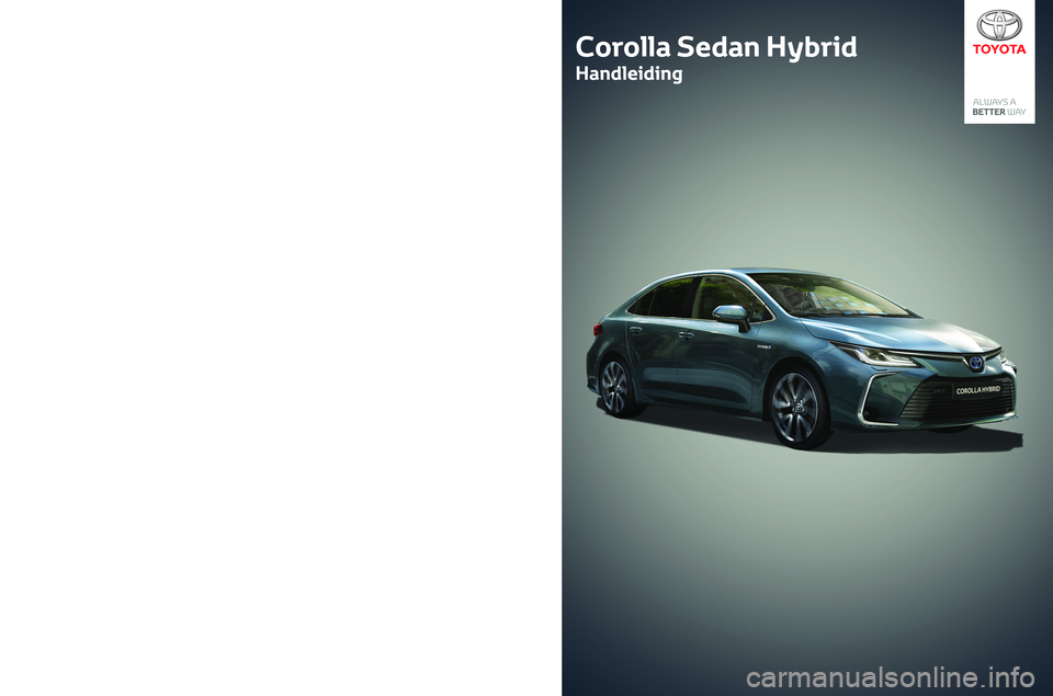 TOYOTA COROLLA HYBRID 2020  Instructieboekje (in Dutch) 10-2019PZ49X-12N58-NL
Corolla Sedan Hybrid 
Handleiding
Corolla Sedan Hybrid
Handleiding 