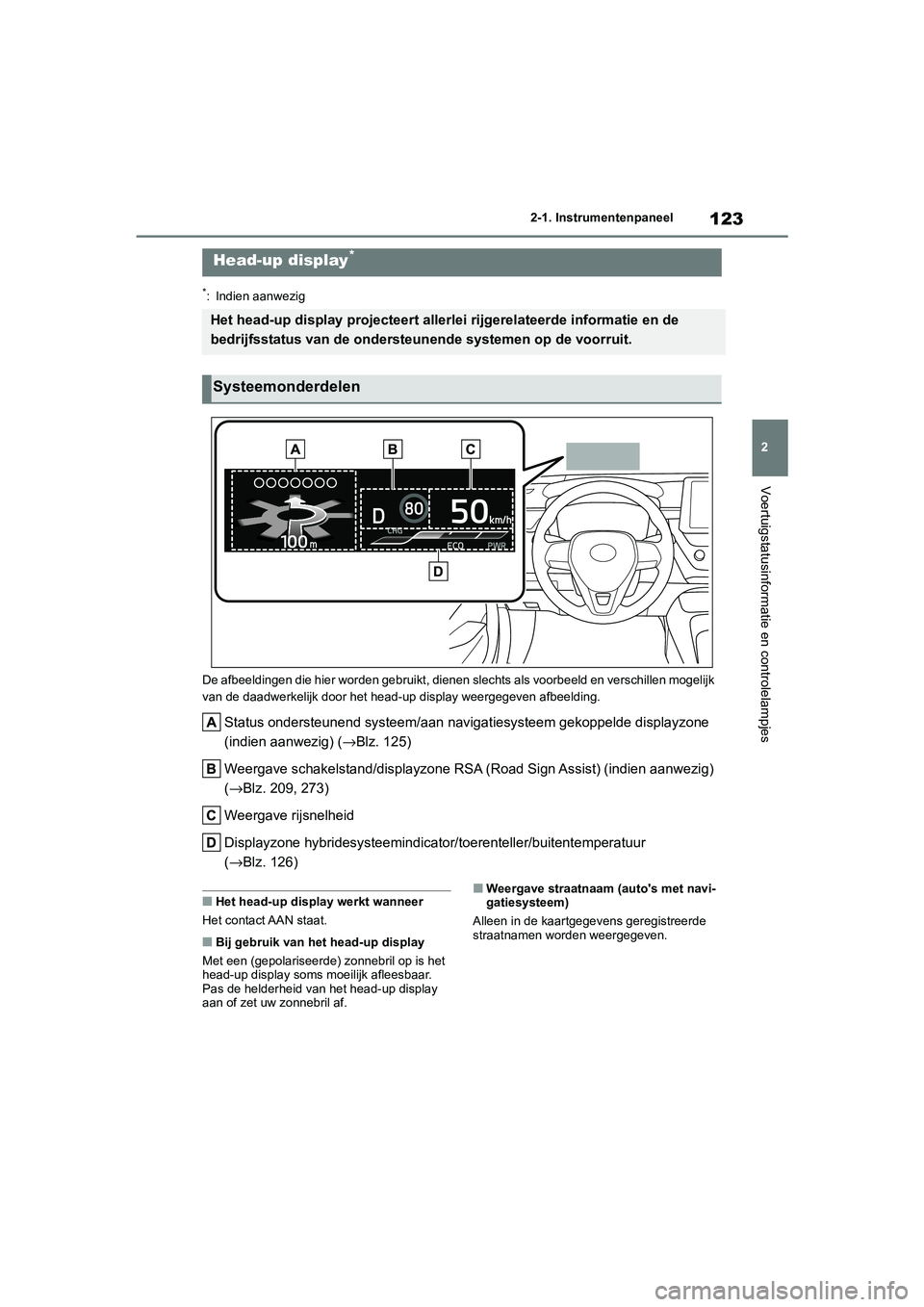 TOYOTA COROLLA HYBRID 2020  Instructieboekje (in Dutch) 123
2
COROLLA HV_TMMT_EE 2-1. Instrumentenpaneel
Voertuigstatusinformatie en controlelampjes
*: Indien aanwezig
De afbeeldingen die hier worden ge bruikt, dienen slechts als voorbeeld en verschillen m