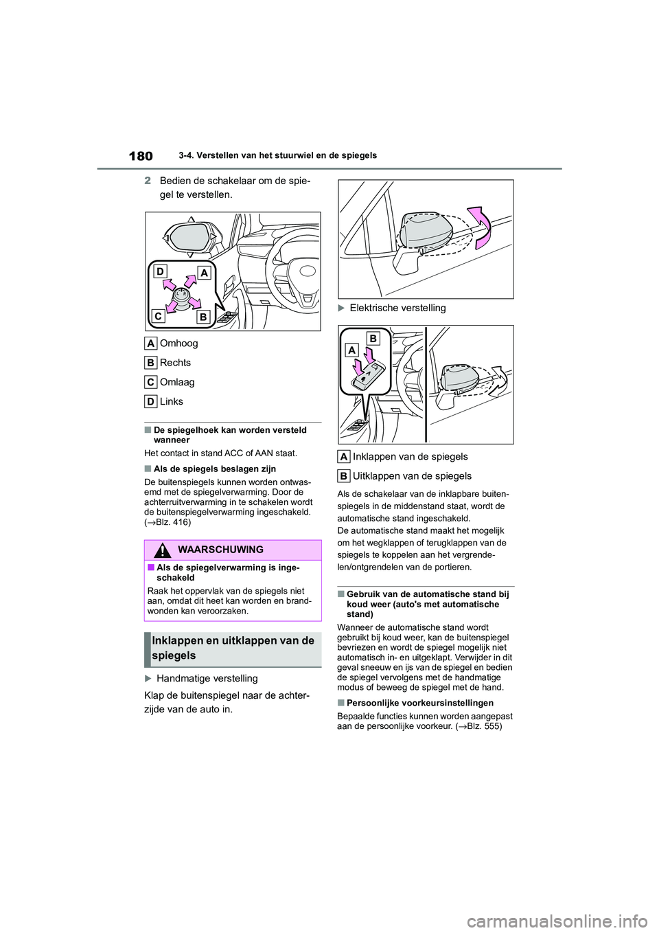 TOYOTA COROLLA HYBRID 2020 Instructieboekje (in Dutch) 180
COROLLA HV_TMMT_EE3-4. Verstellen van het stuurwiel en de spiegels
2
Bedien de schakelaar om de spie-
gel te verstellen.
Omhoog
Rechts
Omlaag
Links
■De spiegelhoek kan worden versteld
wanneer
H TOYOTA COROLLA HYBRID 2020 Instructieboekje (in Dutch) 180
COROLLA HV_TMMT_EE3-4. Verstellen van het stuurwiel en de spiegels
2
Bedien de schakelaar om de spie-
gel te verstellen.
Omhoog
Rechts
Omlaag
Links
■De spiegelhoek kan worden versteld
wanneer
H