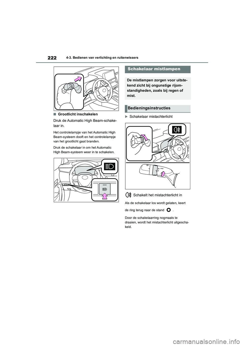 TOYOTA COROLLA HYBRID 2020 Instructieboekje (in Dutch) 222
COROLLA HV_TMMT_EE4-3. Bedienen van verlichting en ruitenwissers
■Grootlicht inschakelen
Druk de Automatic High Beam-schake-
laar in.
Het controlelampje van het Automatic High
Beam-systeem doof TOYOTA COROLLA HYBRID 2020 Instructieboekje (in Dutch) 222
COROLLA HV_TMMT_EE4-3. Bedienen van verlichting en ruitenwissers
■Grootlicht inschakelen
Druk de Automatic High Beam-schake-
laar in.
Het controlelampje van het Automatic High
Beam-systeem doof