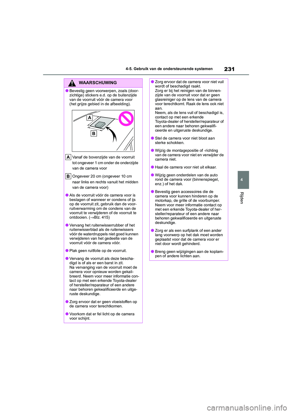 TOYOTA COROLLA HYBRID 2020 Instructieboekje (in Dutch) 231
4
COROLLA HV_TMMT_EE 4-5. Gebruik van de ondersteunende systemen
Rijden
WAARSCHUWING
●Bevestig geen voorwerpen, zoals (door-
zichtige) stickers e.d. op de buitenzijde
van de voorruit vóór de TOYOTA COROLLA HYBRID 2020 Instructieboekje (in Dutch) 231
4
COROLLA HV_TMMT_EE 4-5. Gebruik van de ondersteunende systemen
Rijden
WAARSCHUWING
●Bevestig geen voorwerpen, zoals (door-
zichtige) stickers e.d. op de buitenzijde
van de voorruit vóór de