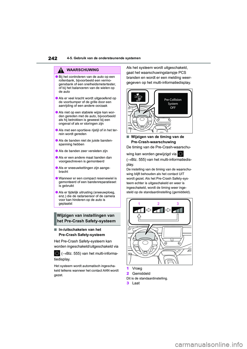 TOYOTA COROLLA HYBRID 2020 Instructieboekje (in Dutch) 242
COROLLA HV_TMMT_EE4-5. Gebruik van de ondersteunende systemen
■In-/uitschakelen van het
Pre-Crash Safety-systeem
Het Pre-Crash Sa fety-systeem kan
worden ingeschakeld/uitgeschakeld via
(→B TOYOTA COROLLA HYBRID 2020 Instructieboekje (in Dutch) 242
COROLLA HV_TMMT_EE4-5. Gebruik van de ondersteunende systemen
■In-/uitschakelen van het
Pre-Crash Safety-systeem
Het Pre-Crash Sa fety-systeem kan
worden ingeschakeld/uitgeschakeld via
(→B