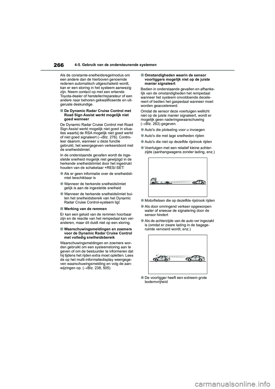 TOYOTA COROLLA HYBRID 2020 Instructieboekje (in Dutch) 266
COROLLA HV_TMMT_EE4-5. Gebruik van de ondersteunende systemen
Als de constante-snelheidsregelmodus om
een andere dan de hierboven genoemde
redenen automatisch uitgeschakeld wordt,
kan er een st TOYOTA COROLLA HYBRID 2020 Instructieboekje (in Dutch) 266
COROLLA HV_TMMT_EE4-5. Gebruik van de ondersteunende systemen
Als de constante-snelheidsregelmodus om
een andere dan de hierboven genoemde
redenen automatisch uitgeschakeld wordt,
kan er een st