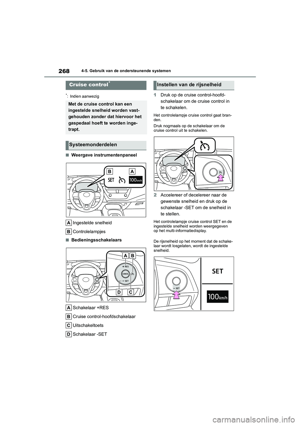 TOYOTA COROLLA HYBRID 2020 Instructieboekje (in Dutch) 268
COROLLA HV_TMMT_EE4-5. Gebruik van de ondersteunende systemen
*: Indien aanwezig
■Weergave instrumentenpaneel
Ingestelde snelheid
Controlelampjes
■BedieningsschakelaarsSchakelaar +RES
Cruise c TOYOTA COROLLA HYBRID 2020 Instructieboekje (in Dutch) 268
COROLLA HV_TMMT_EE4-5. Gebruik van de ondersteunende systemen
*: Indien aanwezig
■Weergave instrumentenpaneel
Ingestelde snelheid
Controlelampjes
■BedieningsschakelaarsSchakelaar +RES
Cruise c