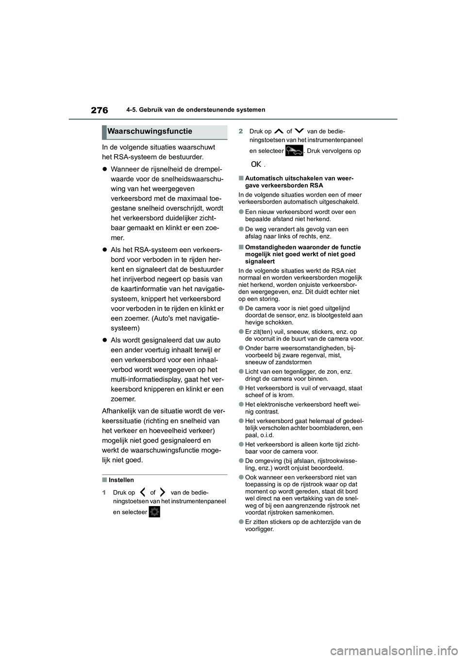 TOYOTA COROLLA HYBRID 2020 Instructieboekje (in Dutch) 276
COROLLA HV_TMMT_EE4-5. Gebruik van de ondersteunende systemen
In de volgende situaties waarschuwt
het RSA-systeem de bestuurder.
Wanneer de rijsnelheid de drempel-
waarde voor de snelheidswaa TOYOTA COROLLA HYBRID 2020 Instructieboekje (in Dutch) 276
COROLLA HV_TMMT_EE4-5. Gebruik van de ondersteunende systemen
In de volgende situaties waarschuwt
het RSA-systeem de bestuurder.
Wanneer de rijsnelheid de drempel-
waarde voor de snelheidswaa