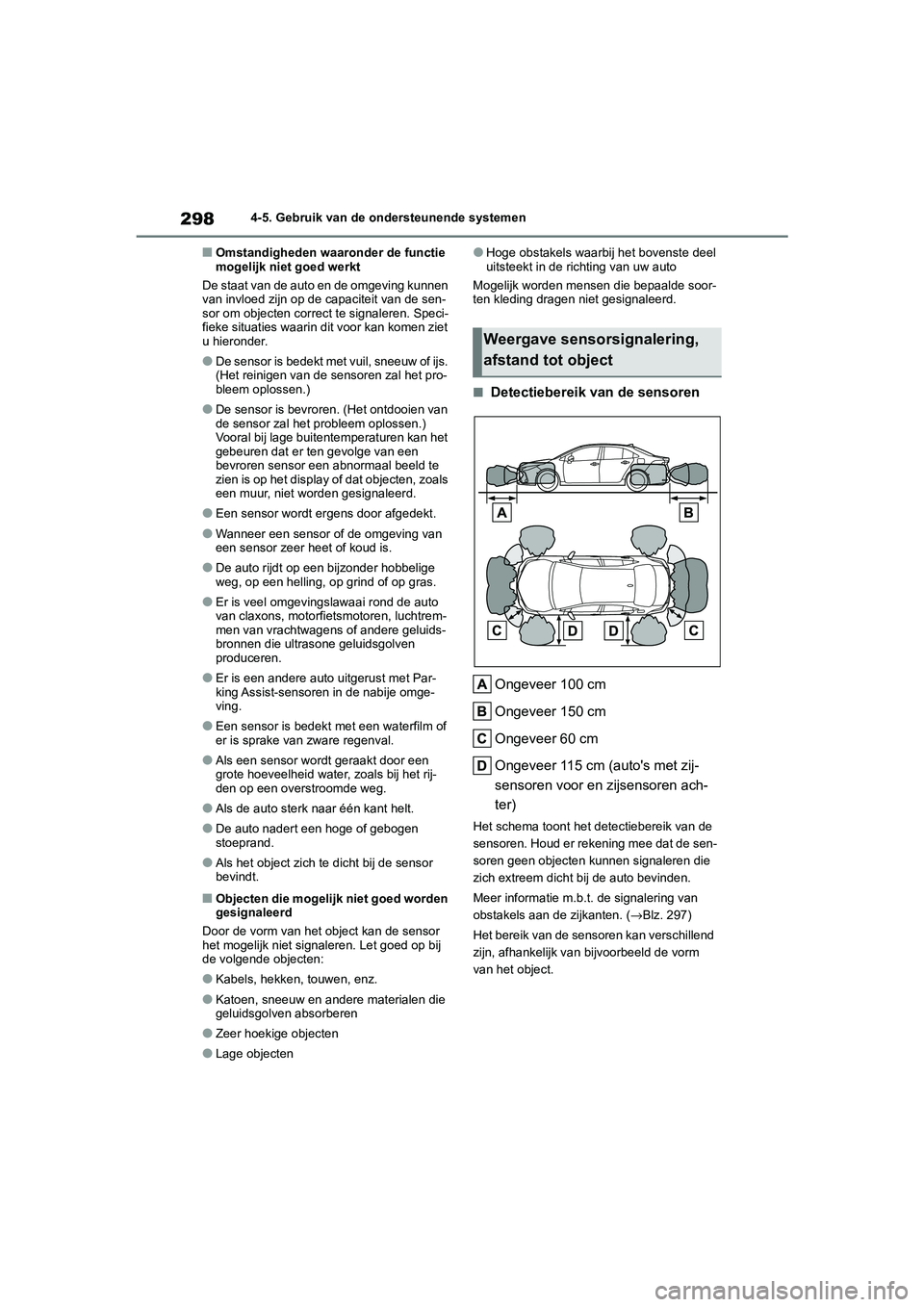 TOYOTA COROLLA HYBRID 2020 Instructieboekje (in Dutch) 298
COROLLA HV_TMMT_EE4-5. Gebruik van de ondersteunende systemen
■Omstandigheden waaronder de functie
mogelijk niet goed werkt
De staat van de auto en de omgeving kunnen
van invloed zijn op de c TOYOTA COROLLA HYBRID 2020 Instructieboekje (in Dutch) 298
COROLLA HV_TMMT_EE4-5. Gebruik van de ondersteunende systemen
■Omstandigheden waaronder de functie
mogelijk niet goed werkt
De staat van de auto en de omgeving kunnen
van invloed zijn op de c