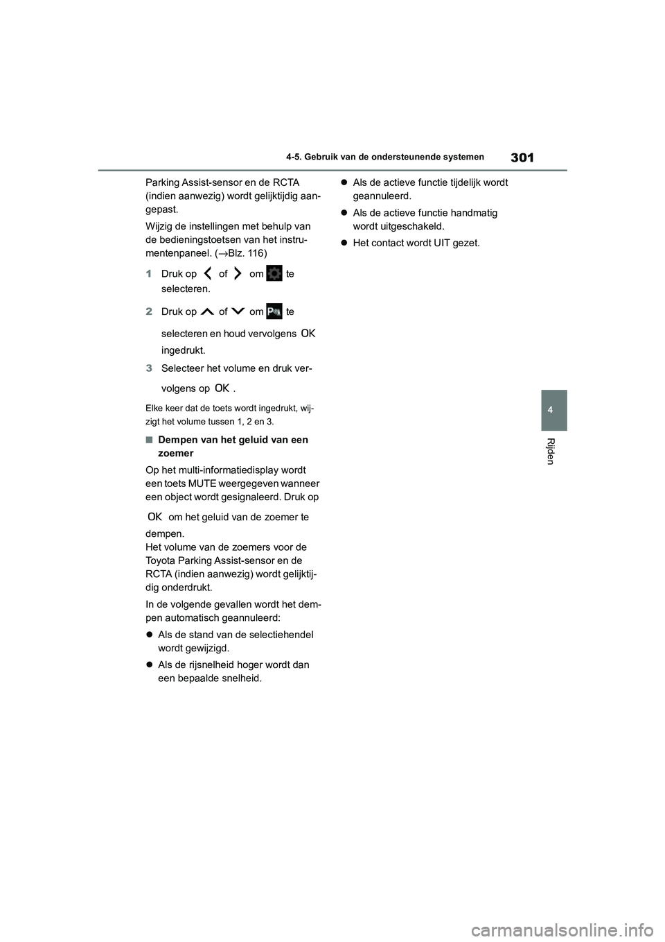 TOYOTA COROLLA HYBRID 2020 Instructieboekje (in Dutch) 301
4
COROLLA HV_TMMT_EE 4-5. Gebruik van de ondersteunende systemen
Rijden
Parking Assist-sensor en de RCTA
(indien aanwezig) wordt gelijktijdig aan-
gepast.
Wijzig de instellingen met behulp van
d TOYOTA COROLLA HYBRID 2020 Instructieboekje (in Dutch) 301
4
COROLLA HV_TMMT_EE 4-5. Gebruik van de ondersteunende systemen
Rijden
Parking Assist-sensor en de RCTA
(indien aanwezig) wordt gelijktijdig aan-
gepast.
Wijzig de instellingen met behulp van
d