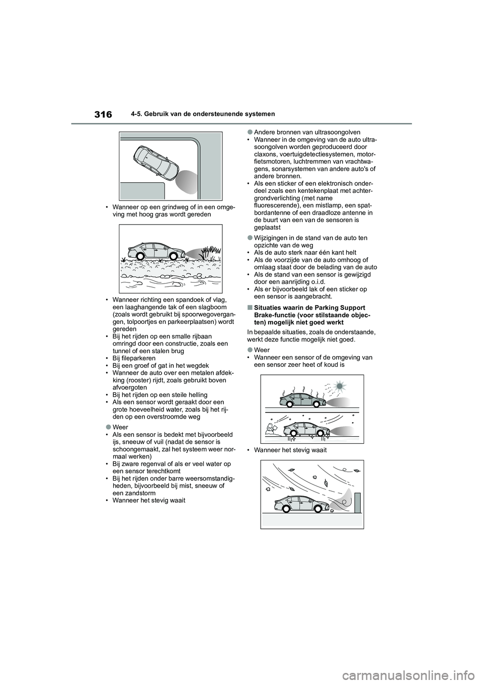 TOYOTA COROLLA HYBRID 2020 Instructieboekje (in Dutch) 316
COROLLA HV_TMMT_EE4-5. Gebruik van de ondersteunende systemen
• Wanneer op een grindweg of in een omge- ving met hoog gras wordt gereden
• Wanneer richting een spandoek of vlag, een laaghange TOYOTA COROLLA HYBRID 2020 Instructieboekje (in Dutch) 316
COROLLA HV_TMMT_EE4-5. Gebruik van de ondersteunende systemen
• Wanneer op een grindweg of in een omge- ving met hoog gras wordt gereden
• Wanneer richting een spandoek of vlag, een laaghange