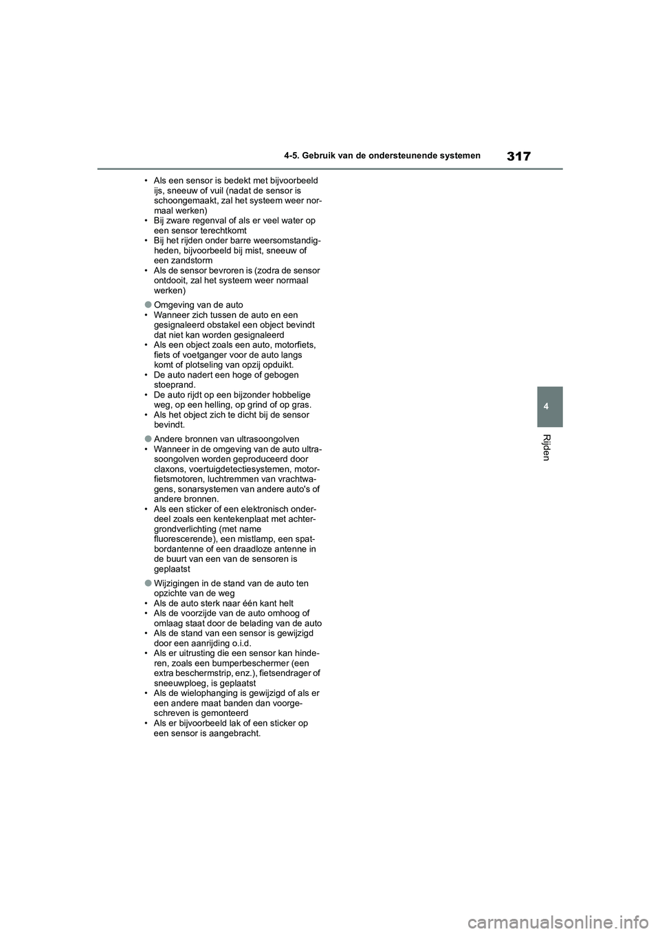TOYOTA COROLLA HYBRID 2020 Instructieboekje (in Dutch) 317
4
COROLLA HV_TMMT_EE 4-5. Gebruik van de ondersteunende systemen
Rijden
• Als een sensor is bedekt met bijvoorbeeld
ijs, sneeuw of vuil (nadat de sensor is
schoongemaakt, zal het systeem weer TOYOTA COROLLA HYBRID 2020 Instructieboekje (in Dutch) 317
4
COROLLA HV_TMMT_EE 4-5. Gebruik van de ondersteunende systemen
Rijden
• Als een sensor is bedekt met bijvoorbeeld
ijs, sneeuw of vuil (nadat de sensor is
schoongemaakt, zal het systeem weer