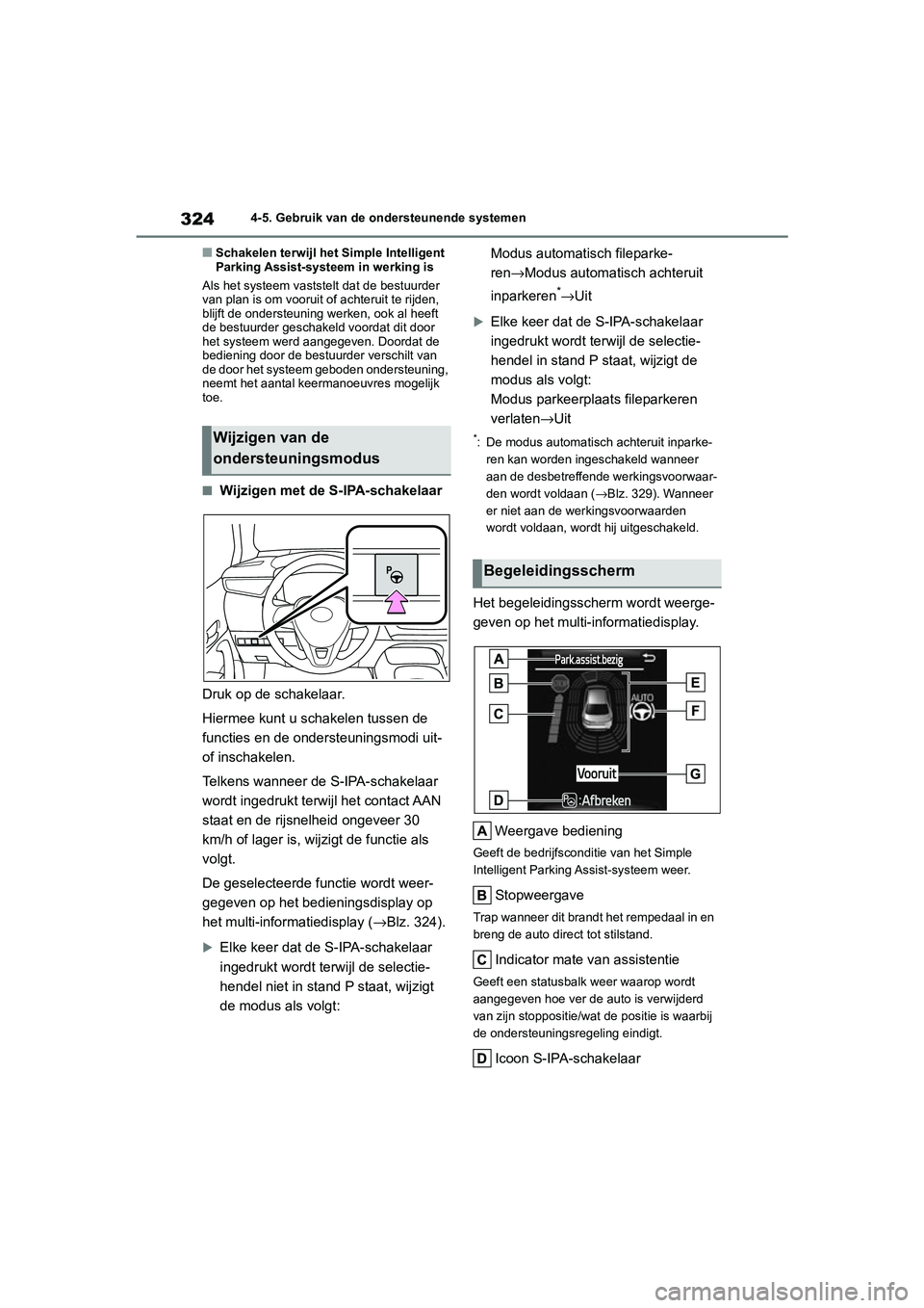 TOYOTA COROLLA HYBRID 2020 Instructieboekje (in Dutch) 324
COROLLA HV_TMMT_EE4-5. Gebruik van de ondersteunende systemen
■Schakelen terwijl het Simple Intelligent
Parking Assist-systeem in werking is
Als het systeem vastste lt dat de bestuurder
van pl TOYOTA COROLLA HYBRID 2020 Instructieboekje (in Dutch) 324
COROLLA HV_TMMT_EE4-5. Gebruik van de ondersteunende systemen
■Schakelen terwijl het Simple Intelligent
Parking Assist-systeem in werking is
Als het systeem vastste lt dat de bestuurder
van pl