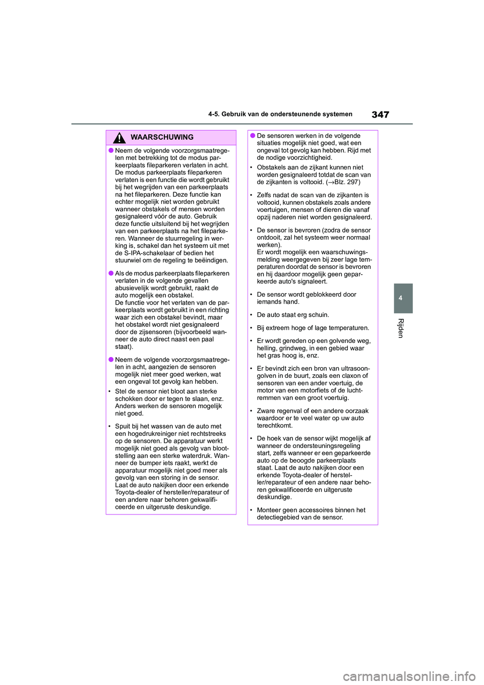 TOYOTA COROLLA HYBRID 2020 Instructieboekje (in Dutch) 347
4
COROLLA HV_TMMT_EE 4-5. Gebruik van de ondersteunende systemen
Rijden
WAARSCHUWING
●Neem de volgende voorzorgsmaatrege-
len met betrekking tot de modus par-
keerplaats fileparkeren verlaten in TOYOTA COROLLA HYBRID 2020 Instructieboekje (in Dutch) 347
4
COROLLA HV_TMMT_EE 4-5. Gebruik van de ondersteunende systemen
Rijden
WAARSCHUWING
●Neem de volgende voorzorgsmaatrege-
len met betrekking tot de modus par-
keerplaats fileparkeren verlaten in