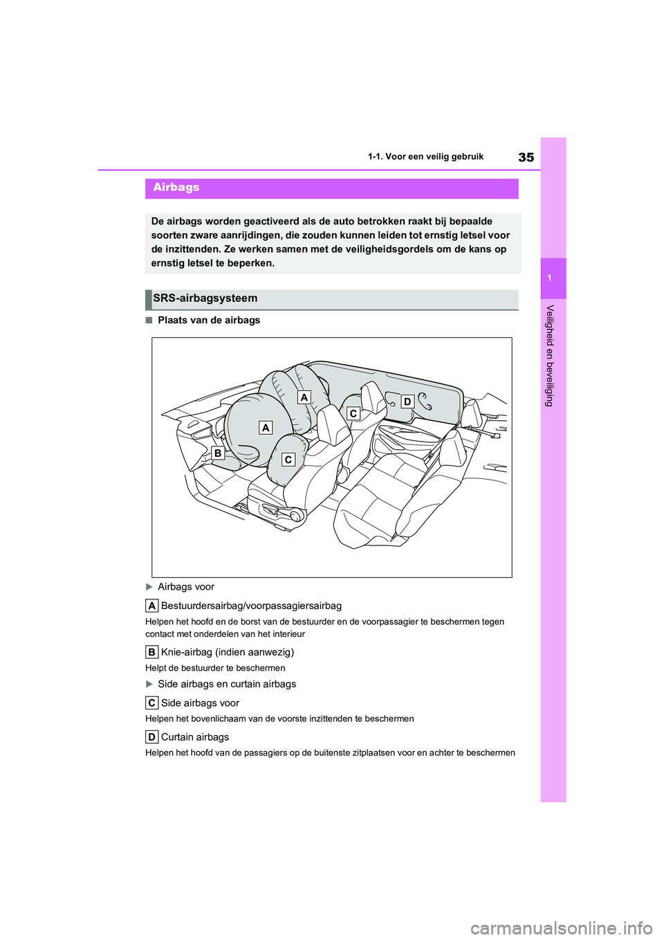 TOYOTA COROLLA HYBRID 2020 Instructieboekje (in Dutch) 35
1
COROLLA HV_TMMT_EE 1-1. Voor een veilig gebruik
Veiligheid en beveiliging
■Plaats van de airbags
Airbags voor
Bestuurdersairbag/voorpassagiersairbag
Helpen het hoofd en de borst van de bestu TOYOTA COROLLA HYBRID 2020 Instructieboekje (in Dutch) 35
1
COROLLA HV_TMMT_EE 1-1. Voor een veilig gebruik
Veiligheid en beveiliging
■Plaats van de airbags
Airbags voor
Bestuurdersairbag/voorpassagiersairbag
Helpen het hoofd en de borst van de bestu