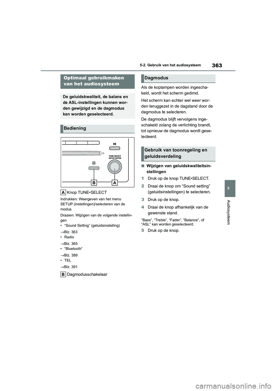 TOYOTA COROLLA HYBRID 2020 Instructieboekje (in Dutch) 363
5
COROLLA HV_TMMT_EE 5-2. Gebruik van het audiosysteem
Audiosysteem
5-2.Gebruik van het audiosysteem
Knop TUNE•SELECT
Indrukken: Weergeven van het menu
SETUP (instellingen)/selecteren van de
m TOYOTA COROLLA HYBRID 2020 Instructieboekje (in Dutch) 363
5
COROLLA HV_TMMT_EE 5-2. Gebruik van het audiosysteem
Audiosysteem
5-2.Gebruik van het audiosysteem
Knop TUNE•SELECT
Indrukken: Weergeven van het menu
SETUP (instellingen)/selecteren van de
m