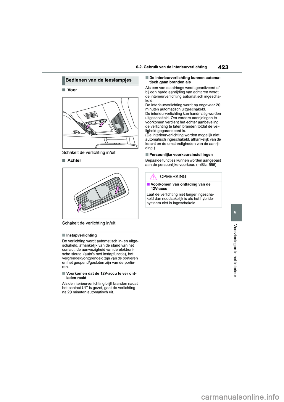 TOYOTA COROLLA HYBRID 2020 Instructieboekje (in Dutch) 423
6
COROLLA HV_TMMT_EE 6-2. Gebruik van de interieurverlichting
Voorzieningen in het interieur
■Vo o r
Schakelt de verlichting in/uit
■Achter
Schakelt de verlichting in/uit
■Instapverlichting
TOYOTA COROLLA HYBRID 2020 Instructieboekje (in Dutch) 423
6
COROLLA HV_TMMT_EE 6-2. Gebruik van de interieurverlichting
Voorzieningen in het interieur
■Vo o r
Schakelt de verlichting in/uit
■Achter
Schakelt de verlichting in/uit
■Instapverlichting