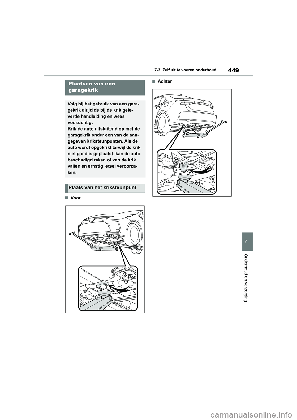 TOYOTA COROLLA HYBRID 2020 Instructieboekje (in Dutch) 449
7
COROLLA HV_TMMT_EE 7-3. Zelf uit te voeren onderhoud
Onderhoud en verzorging
■Vo o r
■AchterPlaatsen van een
garagekrik
Volg bij het gebruik van een gara-
gekrik altijd de b
ij de krik gele TOYOTA COROLLA HYBRID 2020 Instructieboekje (in Dutch) 449
7
COROLLA HV_TMMT_EE 7-3. Zelf uit te voeren onderhoud
Onderhoud en verzorging
■Vo o r
■AchterPlaatsen van een
garagekrik
Volg bij het gebruik van een gara-
gekrik altijd de b
ij de krik gele