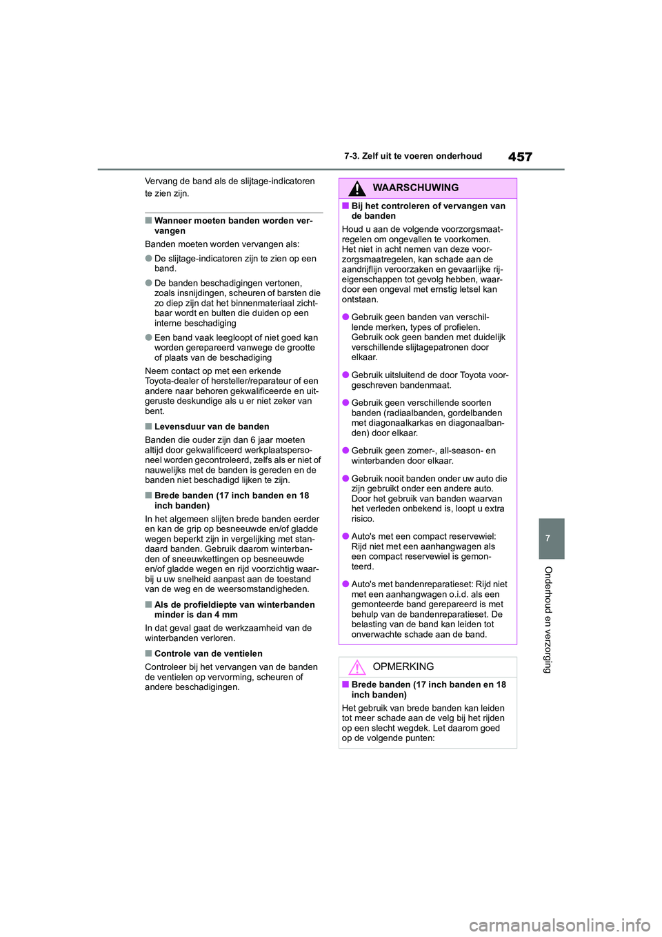 TOYOTA COROLLA HYBRID 2020 Instructieboekje (in Dutch) 457
7
COROLLA HV_TMMT_EE 7-3. Zelf uit te voeren onderhoud
Onderhoud en verzorging
Vervang de band als de slijtage-indicatoren
te zien zijn.
■Wanneer moeten banden worden ver-
vangen
Banden moeten TOYOTA COROLLA HYBRID 2020 Instructieboekje (in Dutch) 457
7
COROLLA HV_TMMT_EE 7-3. Zelf uit te voeren onderhoud
Onderhoud en verzorging
Vervang de band als de slijtage-indicatoren
te zien zijn.
■Wanneer moeten banden worden ver-
vangen
Banden moeten