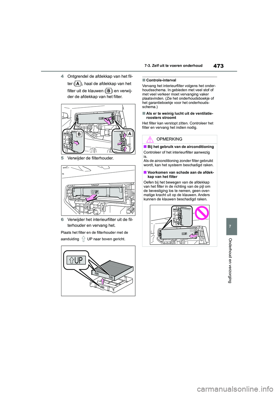 TOYOTA COROLLA HYBRID 2020 Instructieboekje (in Dutch) 473
7
COROLLA HV_TMMT_EE 7-3. Zelf uit te voeren onderhoud
Onderhoud en verzorging
4
Ontgrendel de afdekkap van het fil-
ter ( ), haal de afdekkap van het
filter uit de klauwen ( ) en verwij-
der de TOYOTA COROLLA HYBRID 2020 Instructieboekje (in Dutch) 473
7
COROLLA HV_TMMT_EE 7-3. Zelf uit te voeren onderhoud
Onderhoud en verzorging
4
Ontgrendel de afdekkap van het fil-
ter ( ), haal de afdekkap van het
filter uit de klauwen ( ) en verwij-
der de