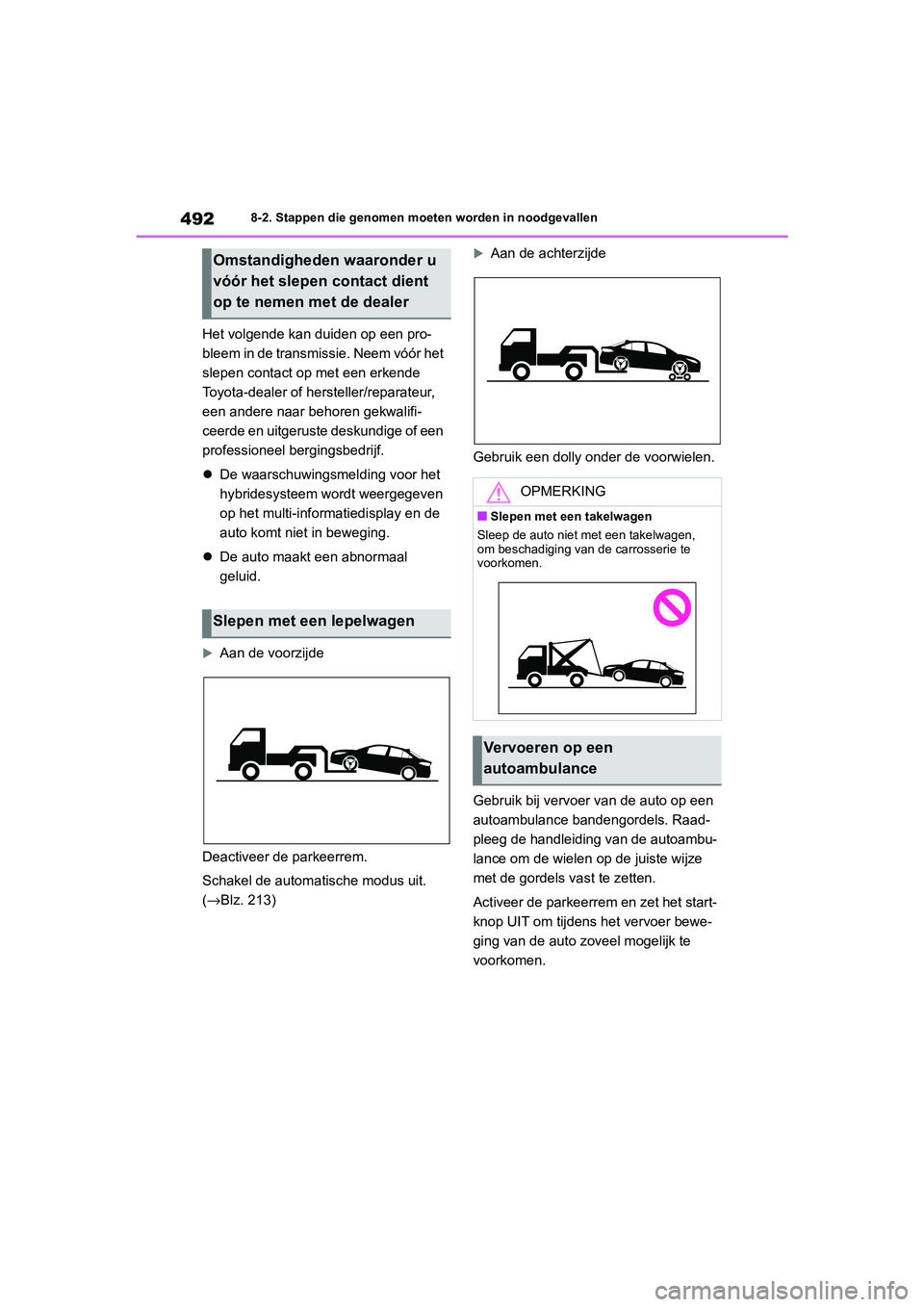 TOYOTA COROLLA HYBRID 2020 Instructieboekje (in Dutch) 492
COROLLA HV_TMMT_EE8-2. Stappen die genomen moeten worden in noodgevallen
Het volgende kan
duiden op een pro-
bleem in de transmissie. Neem vóór het
slepen contact op met een erkende
Toyota-de TOYOTA COROLLA HYBRID 2020 Instructieboekje (in Dutch) 492
COROLLA HV_TMMT_EE8-2. Stappen die genomen moeten worden in noodgevallen
Het volgende kan
duiden op een pro-
bleem in de transmissie. Neem vóór het
slepen contact op met een erkende
Toyota-de