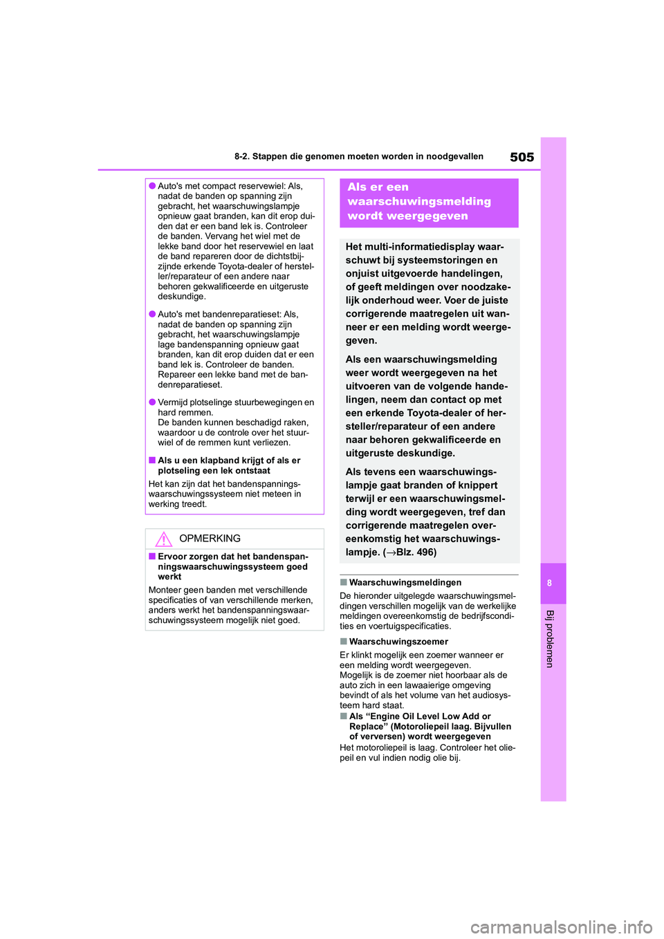 TOYOTA COROLLA HYBRID 2020 Instructieboekje (in Dutch) 505
8
COROLLA HV_TMMT_EE 8-2. Stappen die genomen moeten worden in noodgevallen
Bij problemen
■Waarschuwingsmeldingen
De hieronder uitgelegde waarschuwingsmel-
dingen verschillen mogeli jk van de we TOYOTA COROLLA HYBRID 2020 Instructieboekje (in Dutch) 505
8
COROLLA HV_TMMT_EE 8-2. Stappen die genomen moeten worden in noodgevallen
Bij problemen
■Waarschuwingsmeldingen
De hieronder uitgelegde waarschuwingsmel-
dingen verschillen mogeli jk van de we