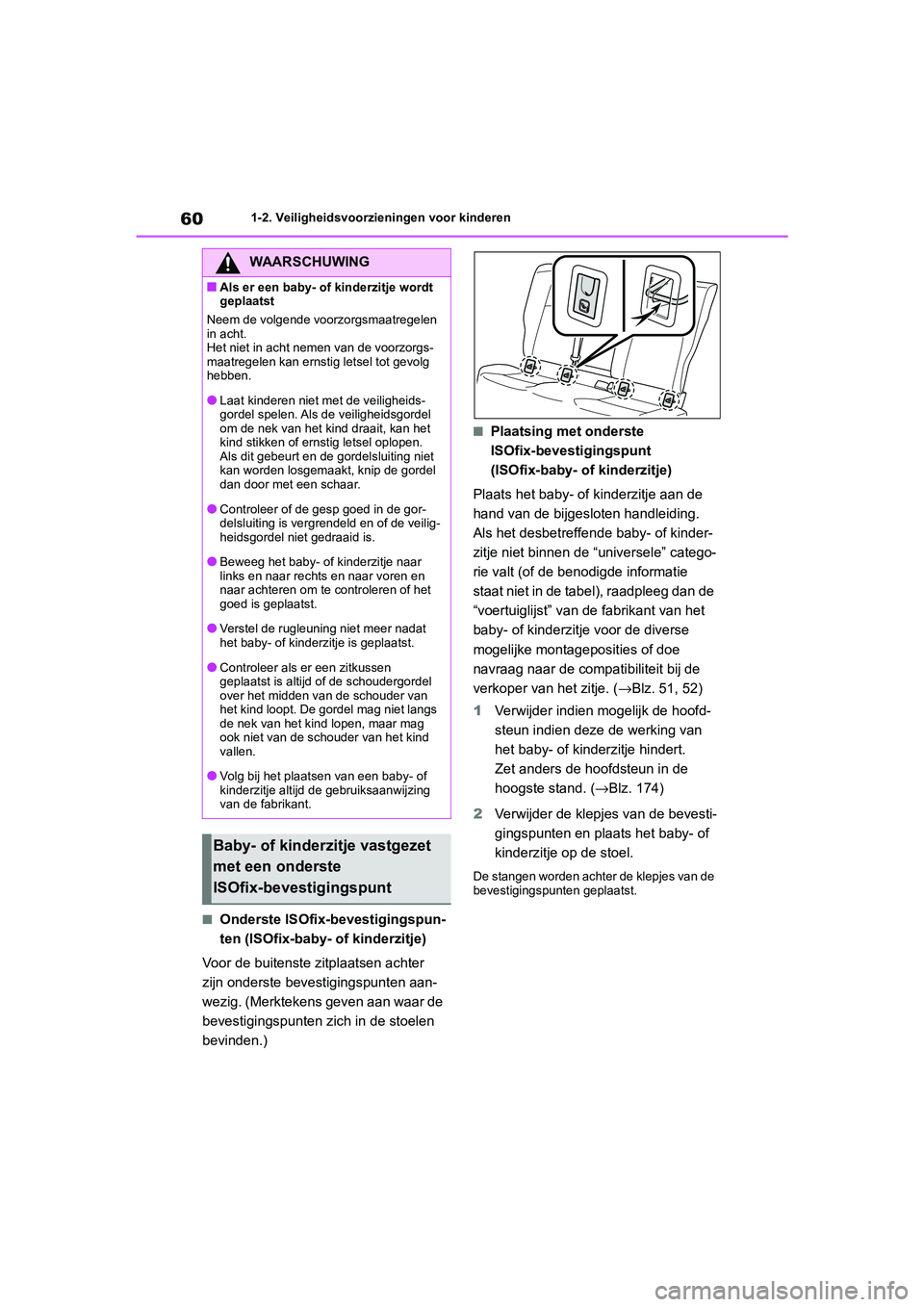 TOYOTA COROLLA HYBRID 2020 Instructieboekje (in Dutch) 60
COROLLA HV_TMMT_EE1-2. Veiligheidsvoorzieningen voor kinderen
■Onderste ISOfix-bevestigingspun-
ten (ISOfix-baby-
of kinderzitje)
Voor de buitenste z itplaatsen achter
zijn onderste bevestiging TOYOTA COROLLA HYBRID 2020 Instructieboekje (in Dutch) 60
COROLLA HV_TMMT_EE1-2. Veiligheidsvoorzieningen voor kinderen
■Onderste ISOfix-bevestigingspun-
ten (ISOfix-baby-
of kinderzitje)
Voor de buitenste z itplaatsen achter
zijn onderste bevestiging
