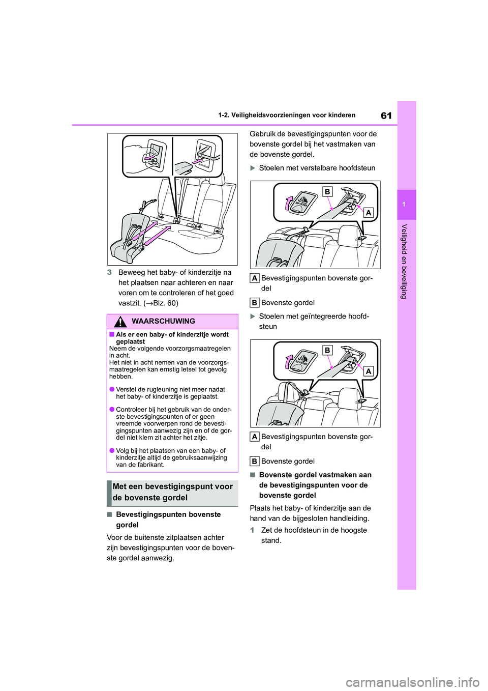 TOYOTA COROLLA HYBRID 2020 Instructieboekje (in Dutch) 61
1
COROLLA HV_TMMT_EE 1-2. Veiligheidsvoorzieningen voor kinderen
Veiligheid en beveiliging
3
Beweeg het baby- of kinderzitje na
het plaatsen naar achteren en naar
voren om te controleren of het g TOYOTA COROLLA HYBRID 2020 Instructieboekje (in Dutch) 61
1
COROLLA HV_TMMT_EE 1-2. Veiligheidsvoorzieningen voor kinderen
Veiligheid en beveiliging
3
Beweeg het baby- of kinderzitje na
het plaatsen naar achteren en naar
voren om te controleren of het g