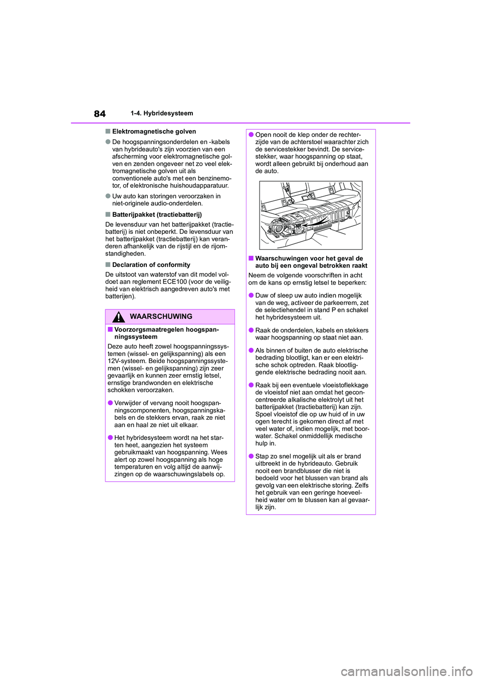 TOYOTA COROLLA HYBRID 2020 Instructieboekje (in Dutch) 84
COROLLA HV_TMMT_EE1-4. Hybridesysteem
■Elektromagnetische golven
●De hoogspanningsonderdelen en -kabels
van hybrideauto's zi
jn voorzien van een
afscherming voor elektromagnetische gol-
v TOYOTA COROLLA HYBRID 2020 Instructieboekje (in Dutch) 84
COROLLA HV_TMMT_EE1-4. Hybridesysteem
■Elektromagnetische golven
●De hoogspanningsonderdelen en -kabels
van hybrideauto's zi
jn voorzien van een
afscherming voor elektromagnetische gol-
v