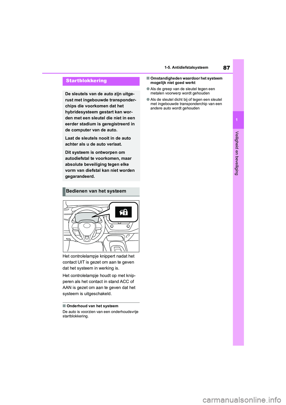 TOYOTA COROLLA HYBRID 2020 Instructieboekje (in Dutch) 87
1
COROLLA HV_TMMT_EE 1-5. Antidiefstalsysteem
Veiligheid en beveiliging
1-5.Antidiefstalsysteem
Het controlelampje knippert nadat het
contact UIT is gezet om aan te geven
dat het syst
eem in werk TOYOTA COROLLA HYBRID 2020 Instructieboekje (in Dutch) 87
1
COROLLA HV_TMMT_EE 1-5. Antidiefstalsysteem
Veiligheid en beveiliging
1-5.Antidiefstalsysteem
Het controlelampje knippert nadat het
contact UIT is gezet om aan te geven
dat het syst
eem in werk